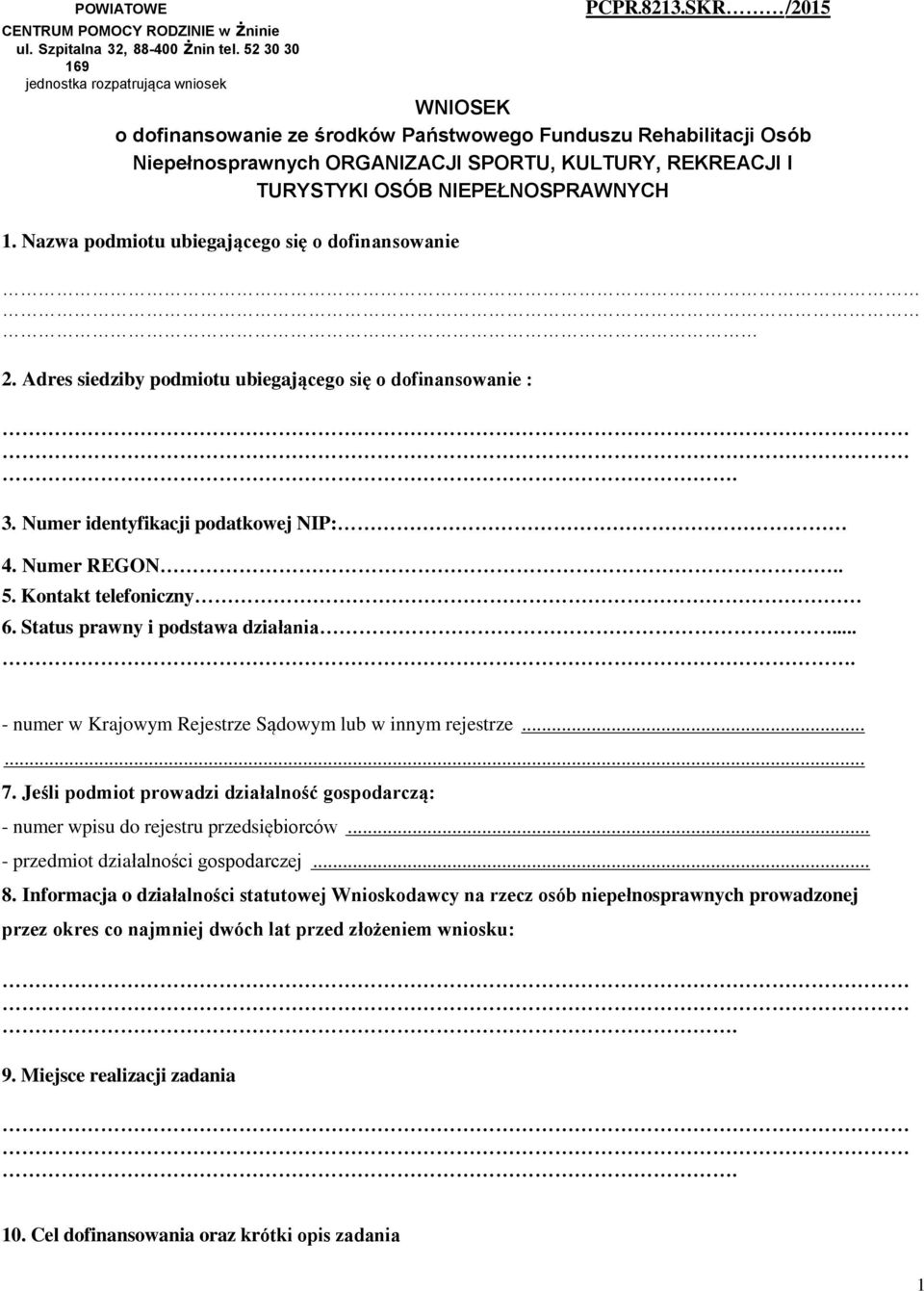 NIEPEŁNOSPRAWNYCH 1. Nazwa podmiotu ubiegającego się o dofinansowanie 2. Adres siedziby podmiotu ubiegającego się o dofinansowanie : 3. Numer identyfikacji podatkowej NIP: 4. Numer REGON.. 5.