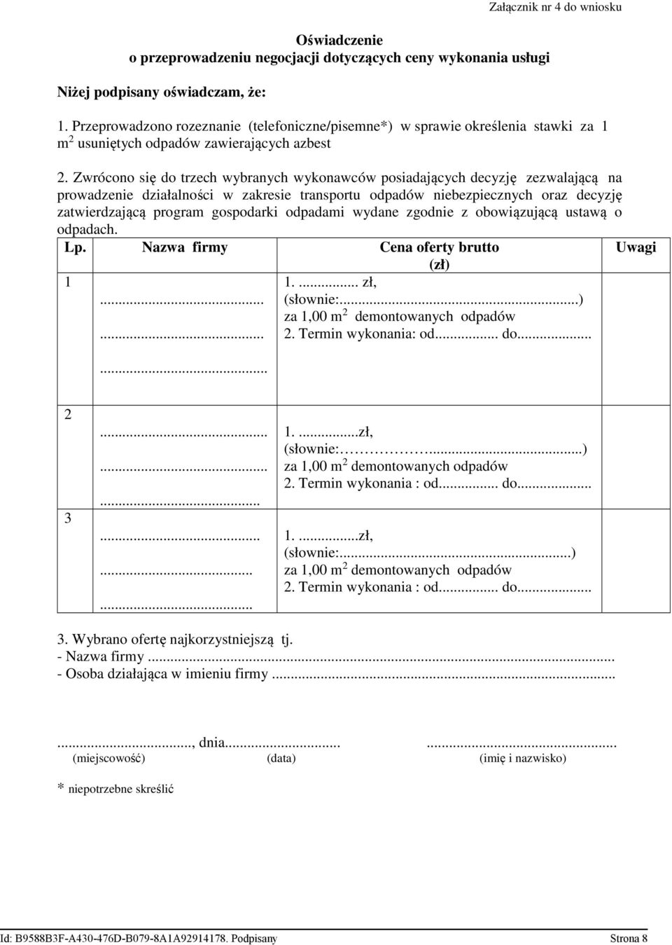 Zwrócono się do trzech wybranych wykonawców posiadających decyzję zezwalającą na prowadzenie działalności w zakresie transportu odpadów niebezpiecznych oraz decyzję zatwierdzającą program gospodarki