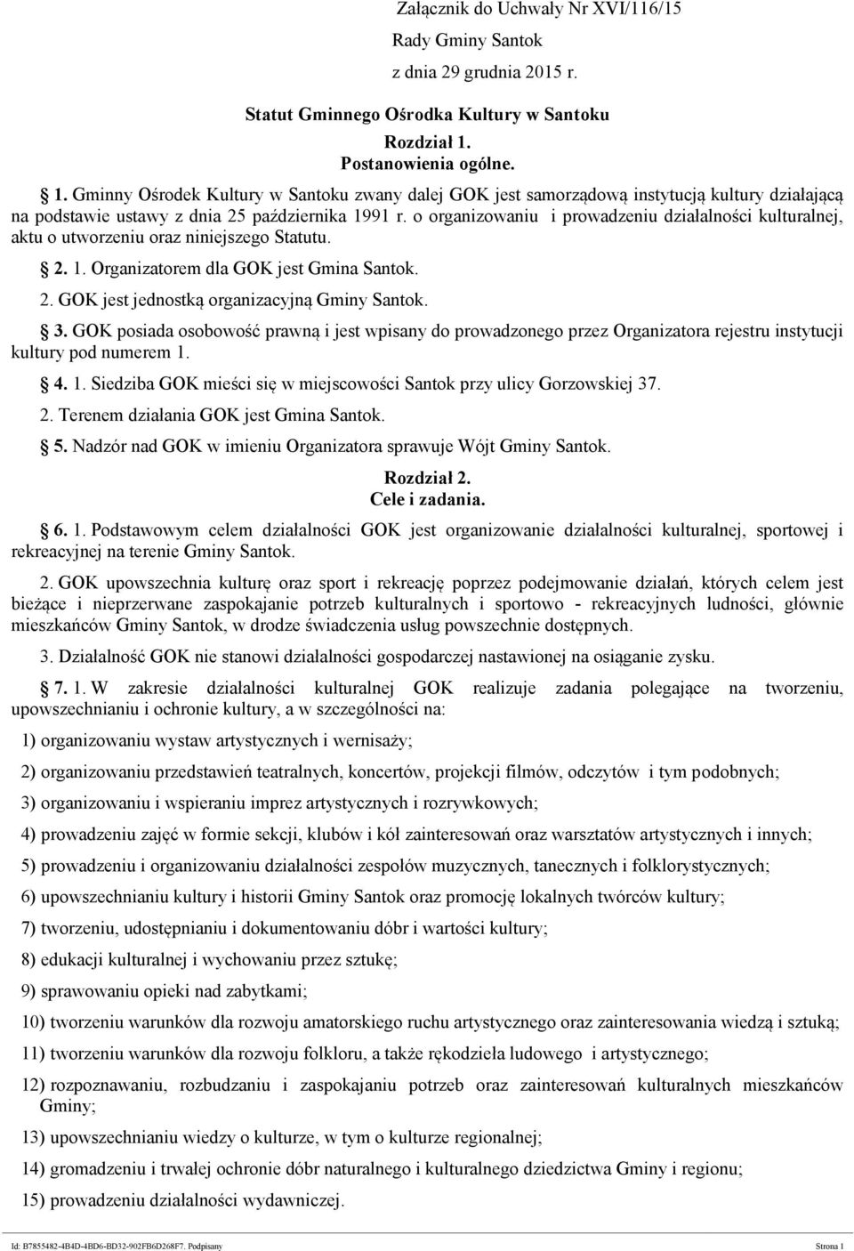 o organizowaniu i prowadzeniu działalności kulturalnej, aktu o utworzeniu oraz niniejszego Statutu. 2. 1. Organizatorem dla GOK jest Gmina Santok. 2. GOK jest jednostką organizacyjną Gminy Santok. 3.