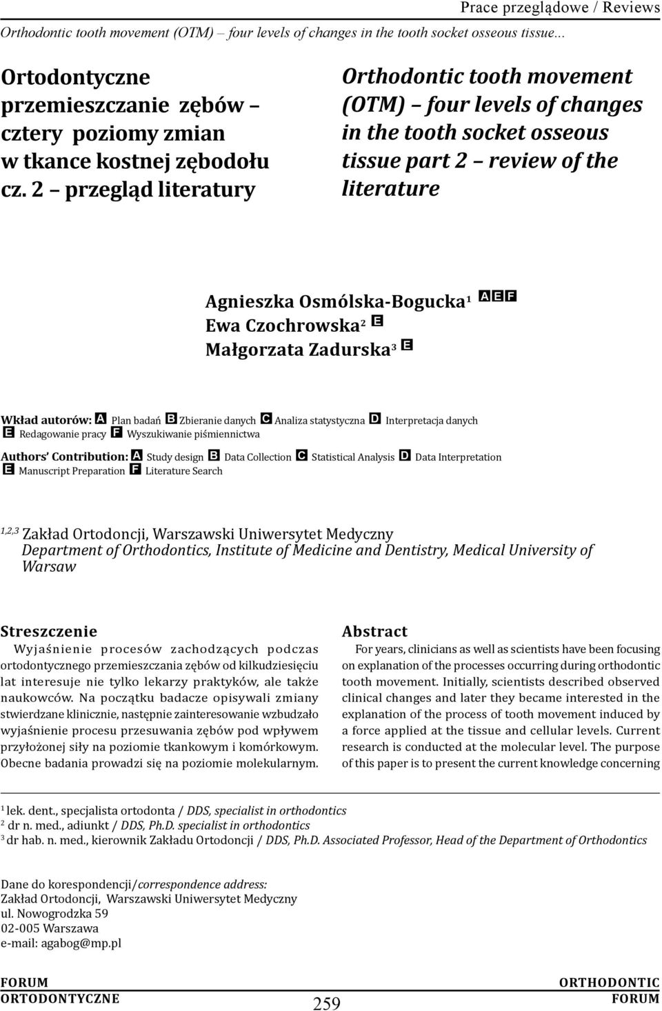 Zadurska 3 E A E F Wkład autorów: A Plan badań B Zbieranie danych C Analiza statystyczna D Interpretacja danych E Redagowanie pracy F Wyszukiwanie piśmiennictwa Authors Contribution: A Study design B