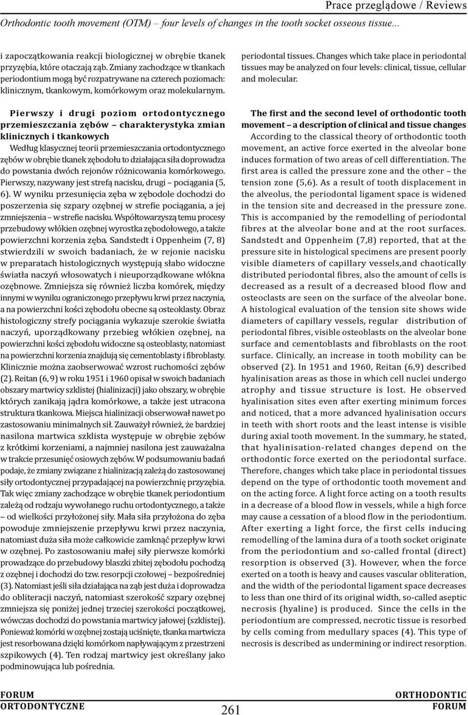 Pierwszy i drugi poziom ortodontycznego przemieszczania zębów charakterystyka zmian klinicznych i tkankowych Według klasycznej teorii przemieszczania ortodontycznego zębów w obrębie tkanek zębodołu