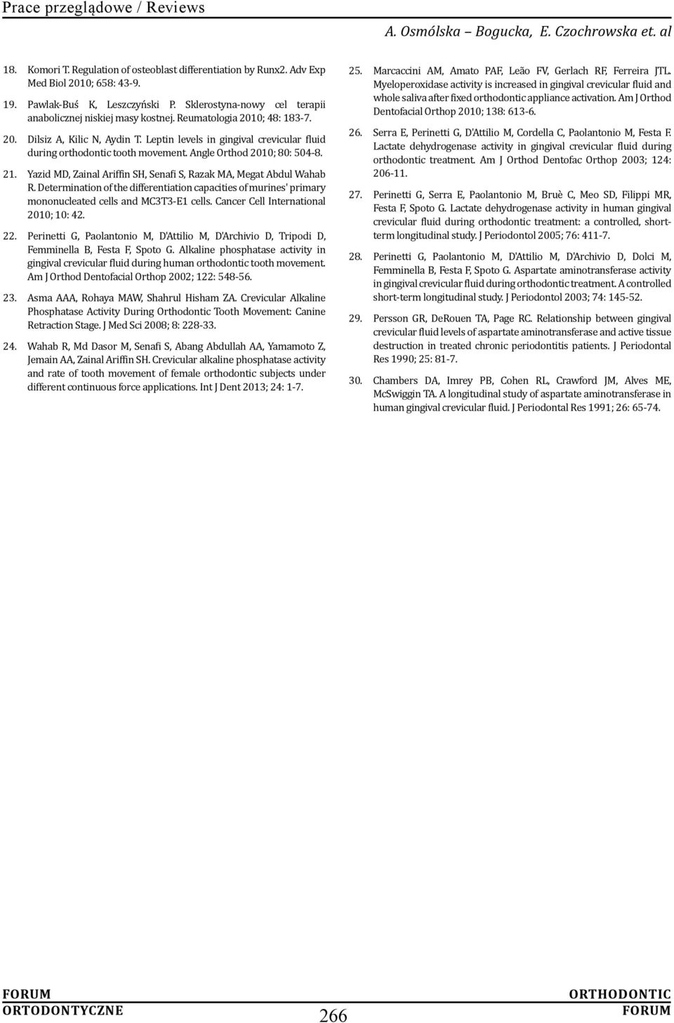 Leptin levels in gingival crevicular fluid during orthodontic tooth movement. Angle Orthod 2010; 80: 504-8. 21. Yazid MD, Zainal Ariffin SH, Senafi S, Razak MA, Megat Abdul Wahab R.