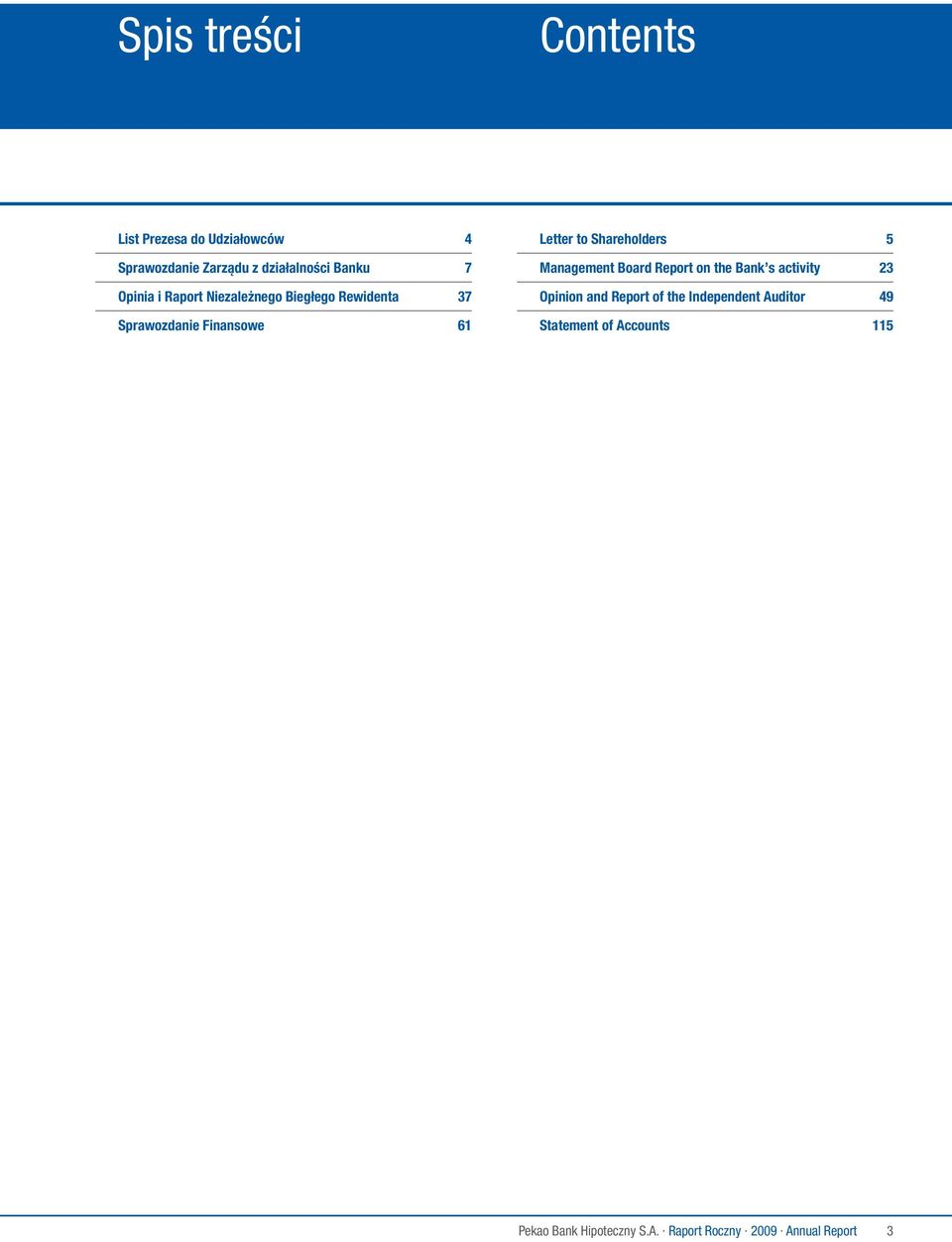 Shareholders 5 Management Board Report on the Bank s activity 23 Opinion and Report of the