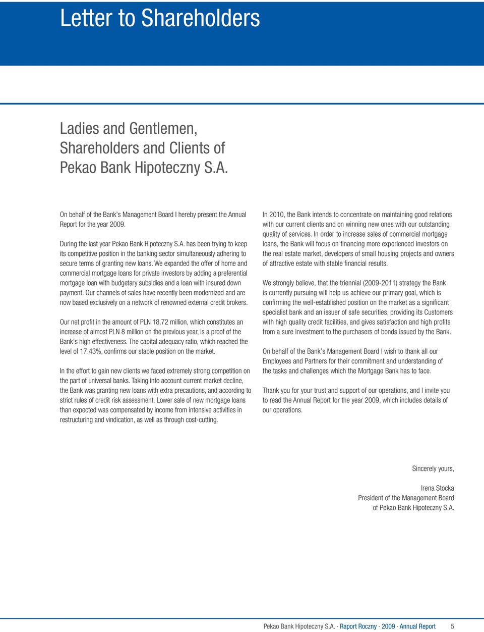 We expanded the offer of home and commercial mortgage loans for private investors by adding a preferential mortgage loan with budgetary subsidies and a loan with insured down payment.