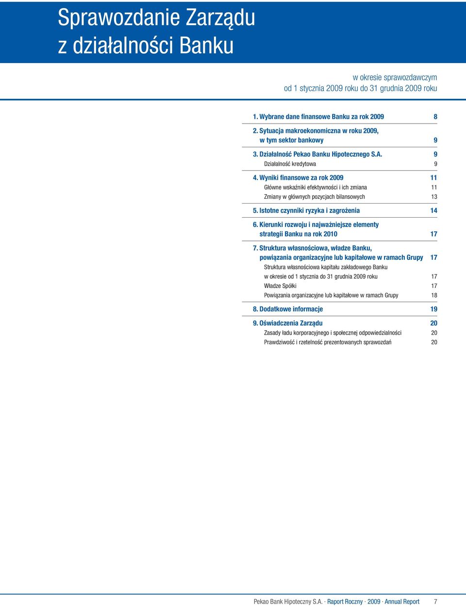 Wyniki finansowe za rok 2009 11 Główne wskaźniki efektywności i ich zmiana 11 Zmiany w głównych pozycjach bilansowych 13 5. Istotne czynniki ryzyka i zagrożenia 14 6.