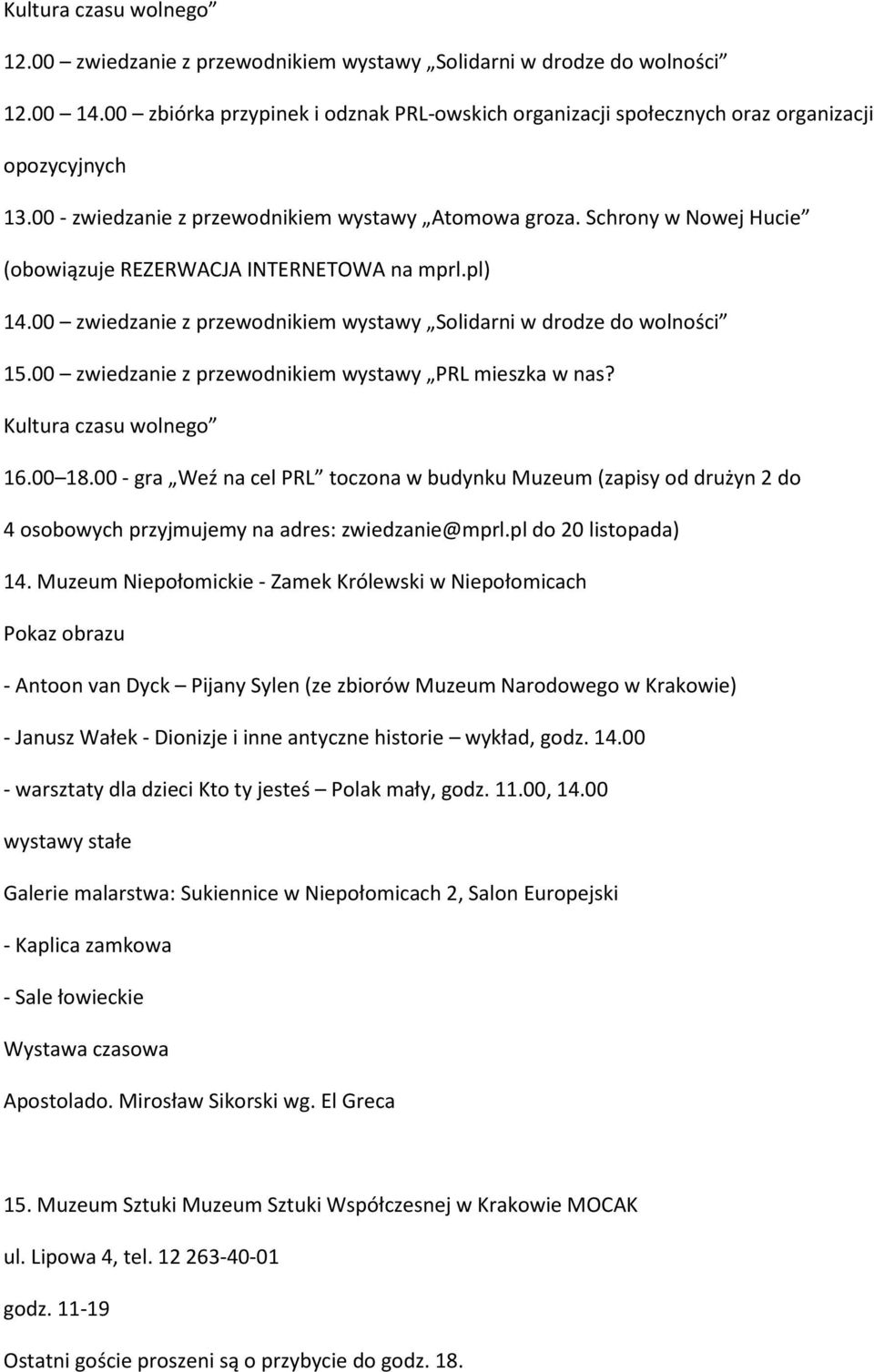 Schrony w Nowej Hucie (obowiązuje REZERWACJA INTERNETOWA na mprl.pl) 14.00 zwiedzanie z przewodnikiem wystawy Solidarni w drodze do wolności 15.00 zwiedzanie z przewodnikiem wystawy PRL mieszka w nas?