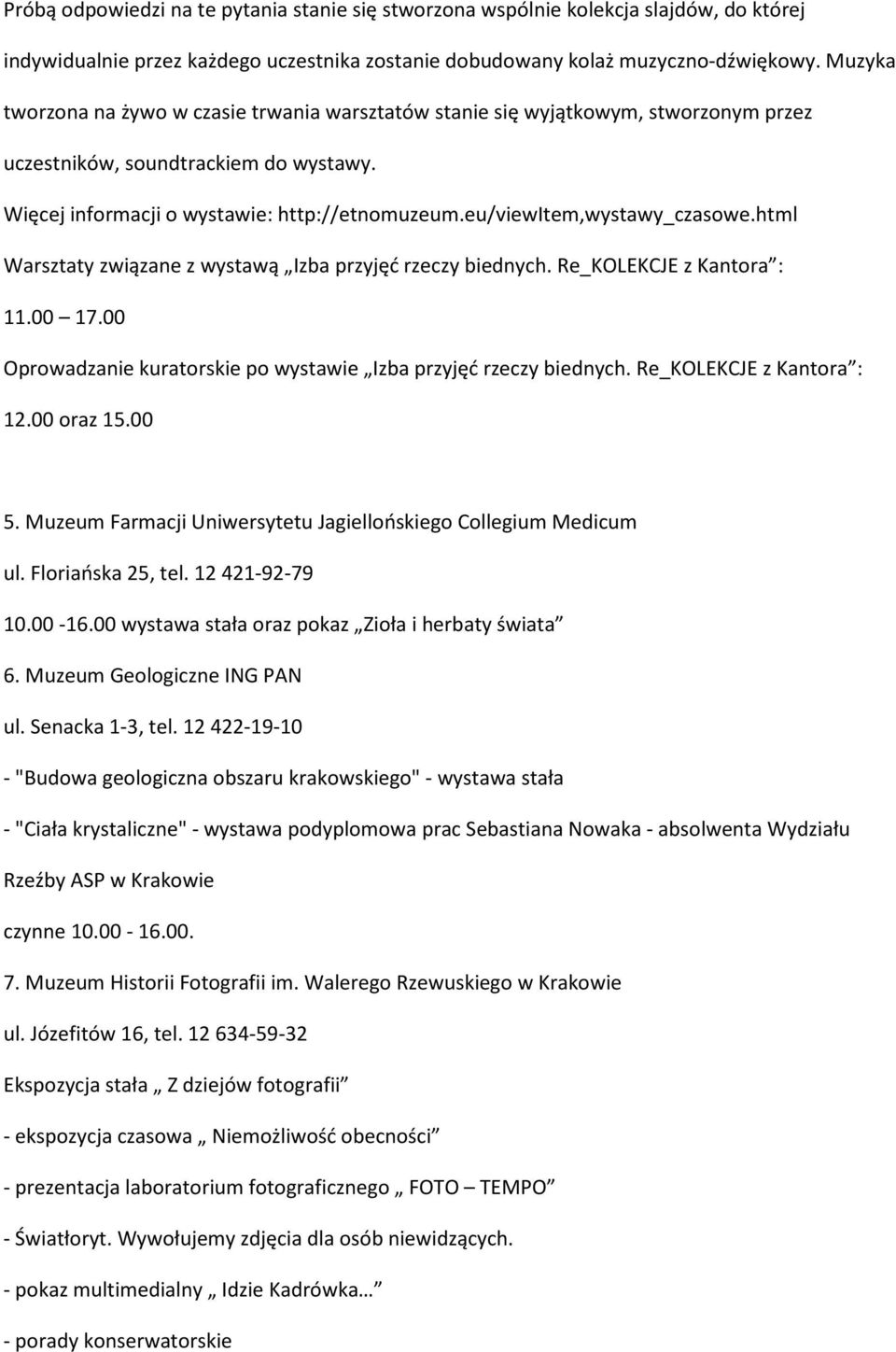 eu/viewitem,wystawy_czasowe.html Warsztaty związane z wystawą Izba przyjęć rzeczy biednych. Re_KOLEKCJE z Kantora : 11.00 17.00 Oprowadzanie kuratorskie po wystawie Izba przyjęć rzeczy biednych.