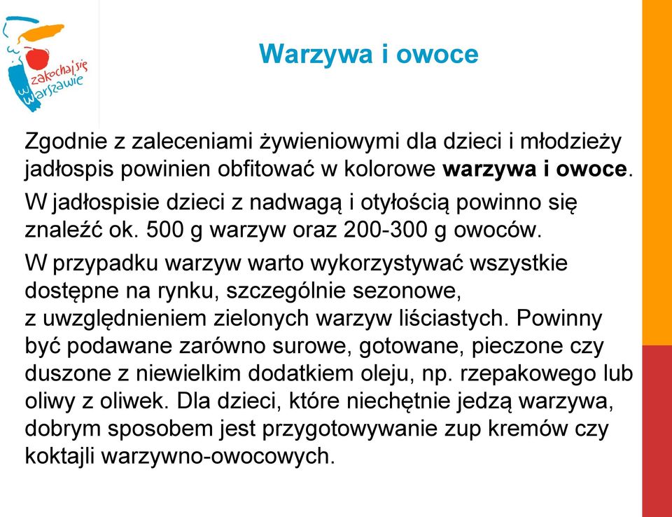 W przypadku warzyw warto wykorzystywać wszystkie dostępne na rynku, szczególnie sezonowe, z uwzględnieniem zielonych warzyw liściastych.