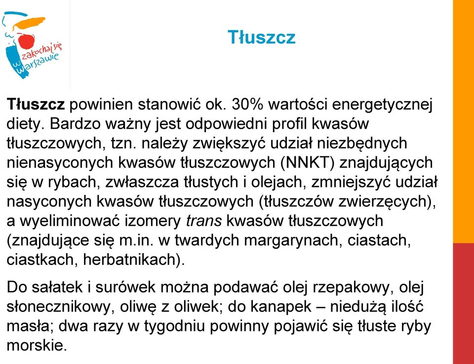 kwasów tłuszczowych (tłuszczów zwierzęcych), a wyeliminować izomery trans kwasów tłuszczowych (znajdujące się m.in. w twardych margarynach, ciastach, ciastkach, herbatnikach).