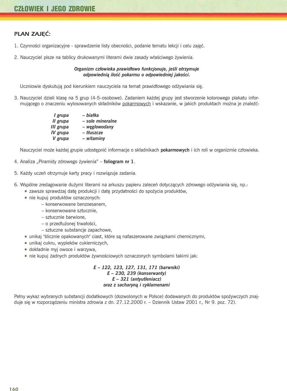 Uczniowie dyskutuj¹ pod kierunkiem nauczyciela na temat prawid³owego od ywiania siê. 3. Nauczyciel dzieli klasê na 5 grup (4-5 osobowe).