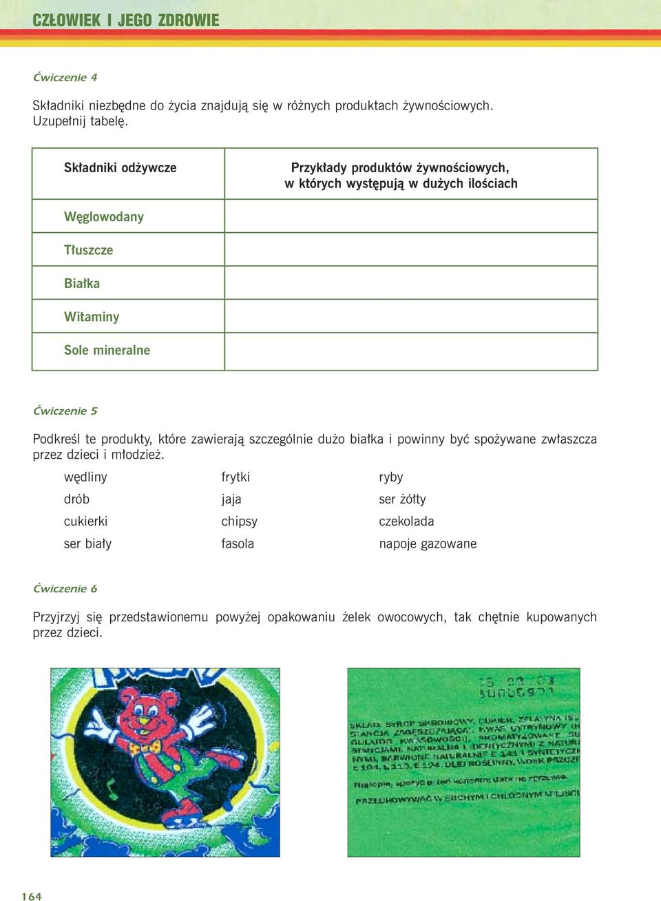 Podkreœl te produkty, które zawieraj¹ szczególnie du o bia³ka i powinny byæ spo ywane zw³aszcza przez dzieci i m³odzie.