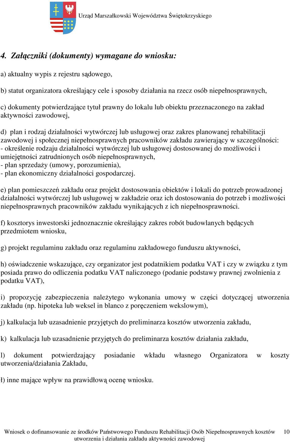 i społecznej niepełnosprawnych pracowników zakładu zawierający w szczególności: - określenie rodzaju działalności wytwórczej lub usługowej dostosowanej do możliwości i umiejętności zatrudnionych osób