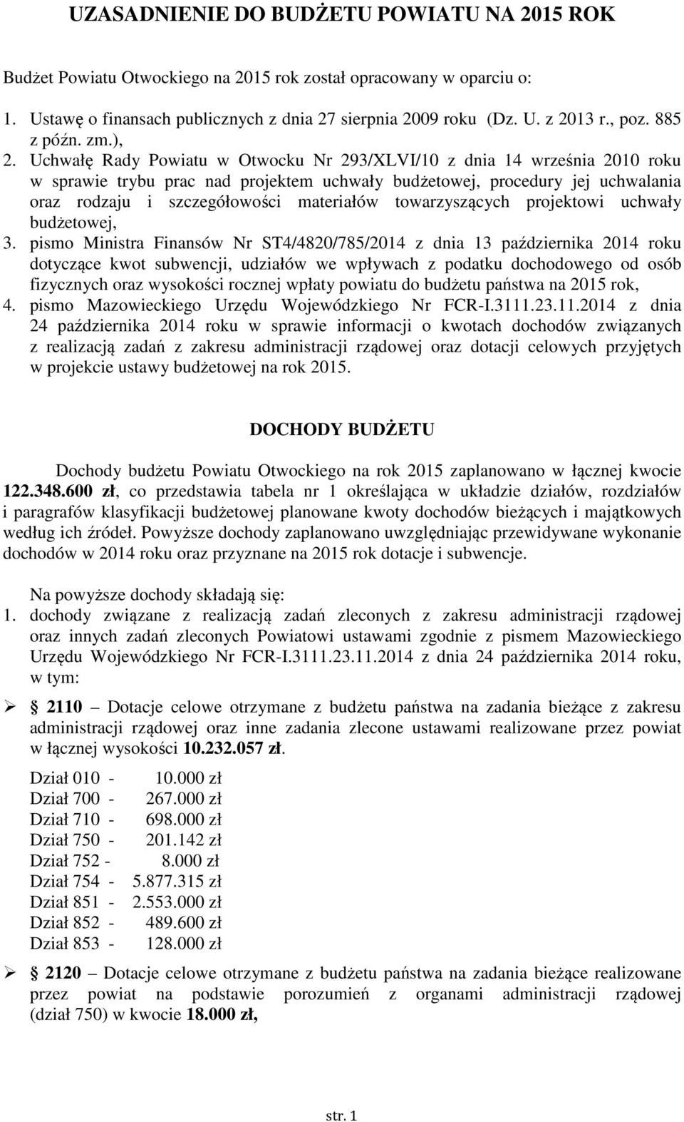 Uchwałę Rady Powiatu w Otwocku Nr 293/XLVI/10 z dnia 14 września 2010 roku w sprawie trybu prac nad projektem uchwały budżetowej, procedury jej uchwalania oraz rodzaju i szczegółowości materiałów