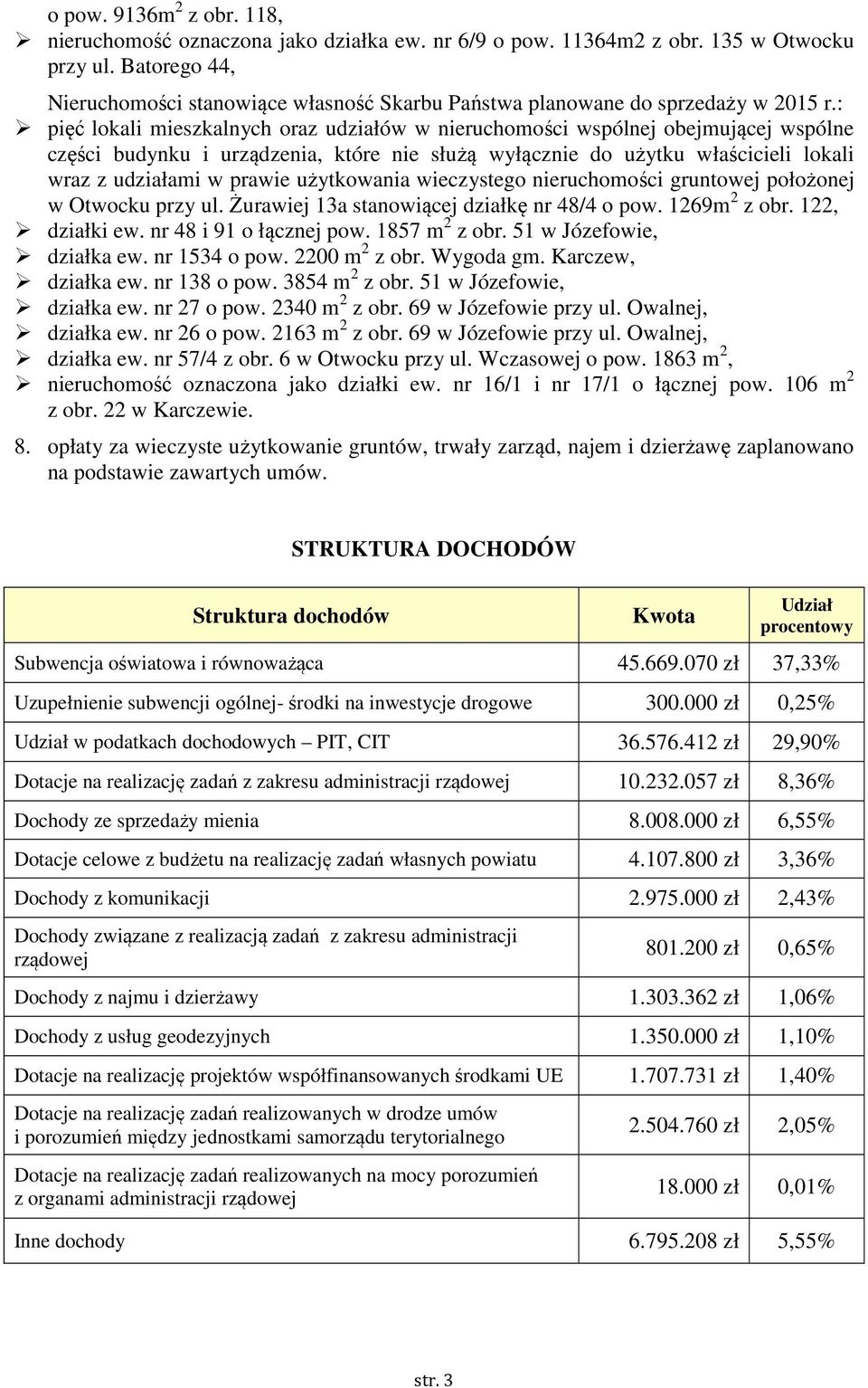 : pięć lokali mieszkalnych oraz udziałów w nieruchomości wspólnej obejmującej wspólne części budynku i urządzenia, które nie służą wyłącznie do użytku właścicieli lokali wraz z udziałami w prawie