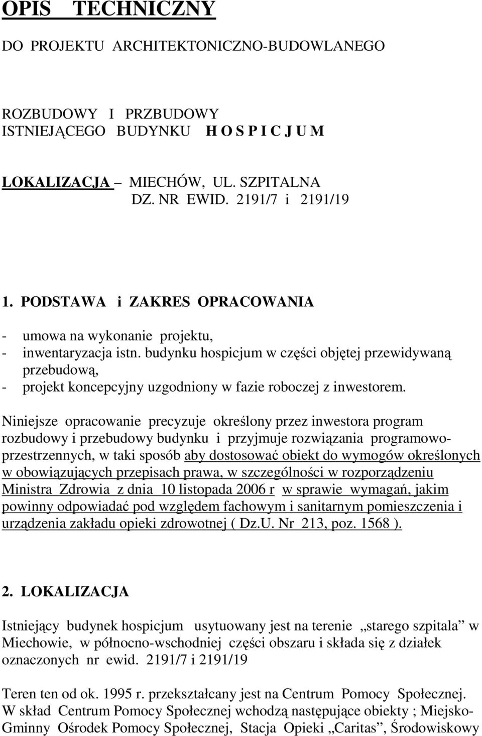 budynku hospicjum w części objętej przewidywaną przebudową, - projekt koncepcyjny uzgodniony w fazie roboczej z inwestorem.