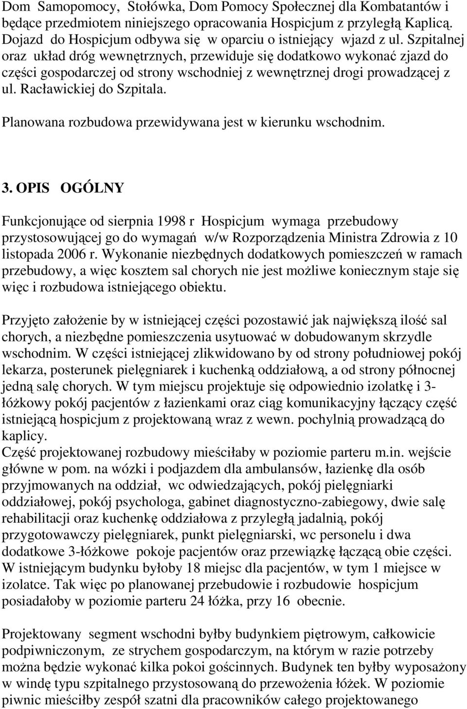 Szpitalnej oraz układ dróg wewnętrznych, przewiduje się dodatkowo wykonać zjazd do części gospodarczej od strony wschodniej z wewnętrznej drogi prowadzącej z ul. Racławickiej do Szpitala.