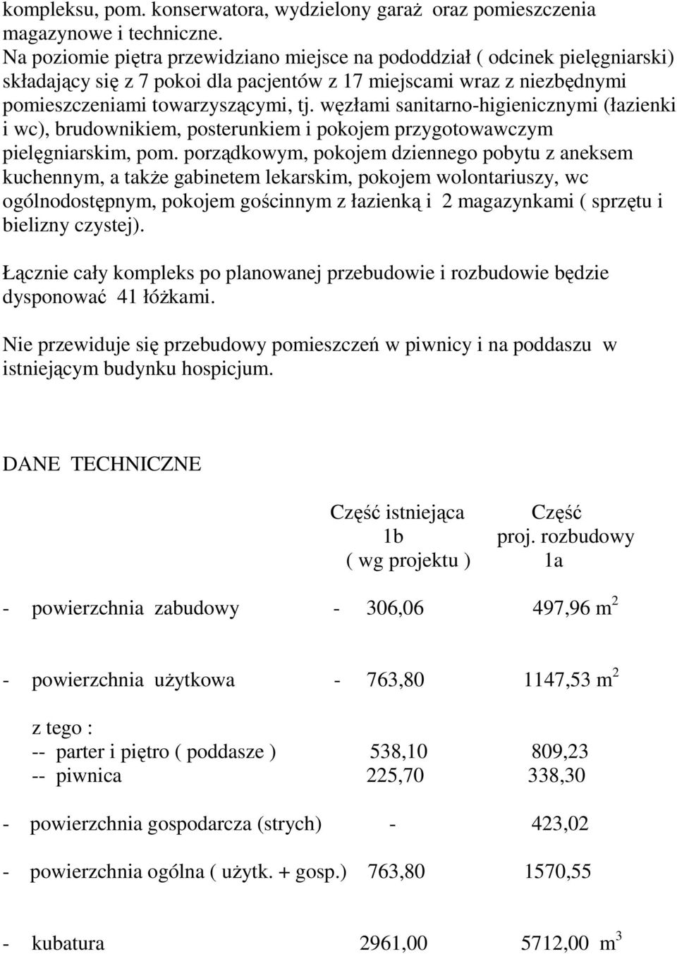 węzłami sanitarno-higienicznymi (łazienki i wc), brudownikiem, posterunkiem i pokojem przygotowawczym pielęgniarskim, pom.