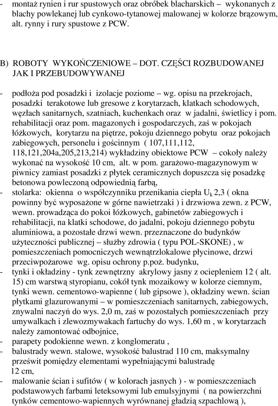 opisu na przekrojach, posadzki terakotowe lub gresowe z korytarzach, klatkach schodowych, węzłach sanitarnych, szatniach, kuchenkach oraz w jadalni, świetlicy i pom. rehabilitacji oraz pom.