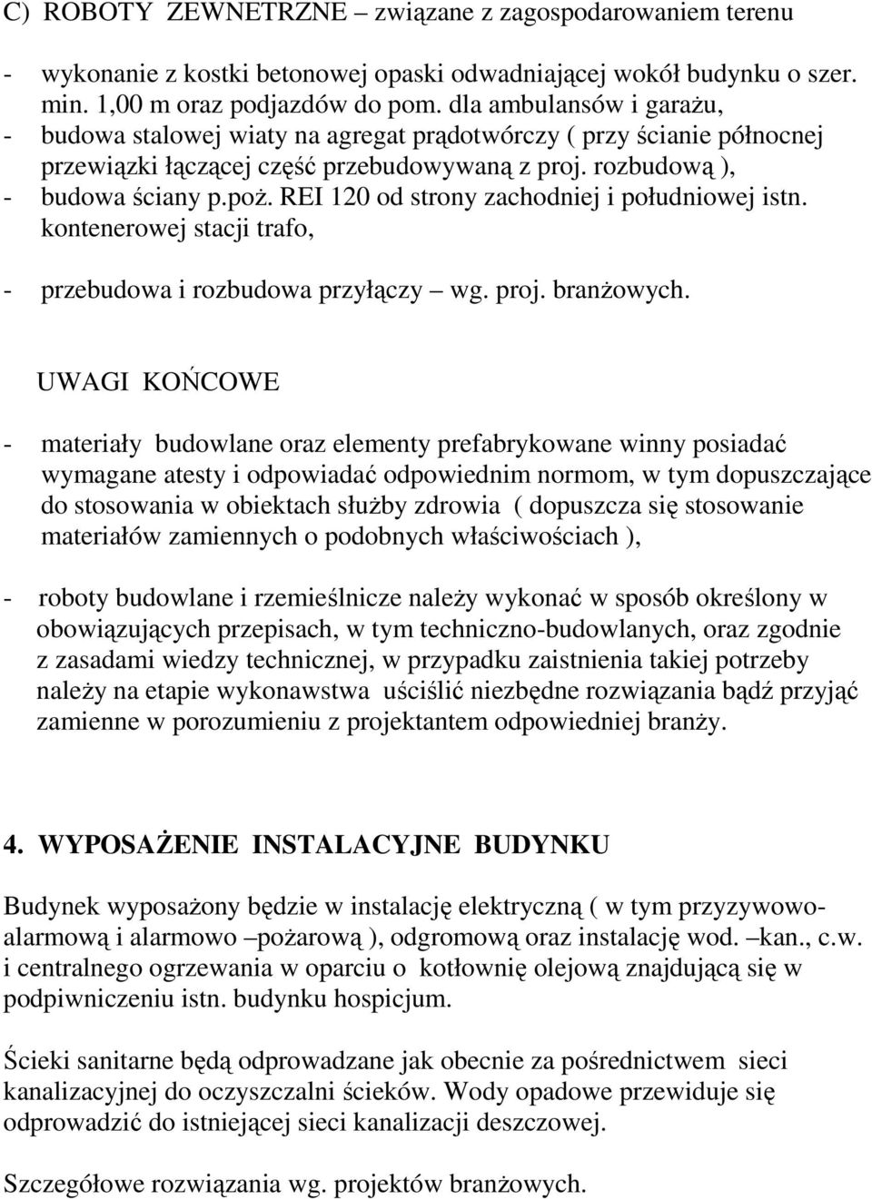 REI 120 od strony zachodniej i południowej istn. kontenerowej stacji trafo, - przebudowa i rozbudowa przyłączy wg. proj. branŝowych.