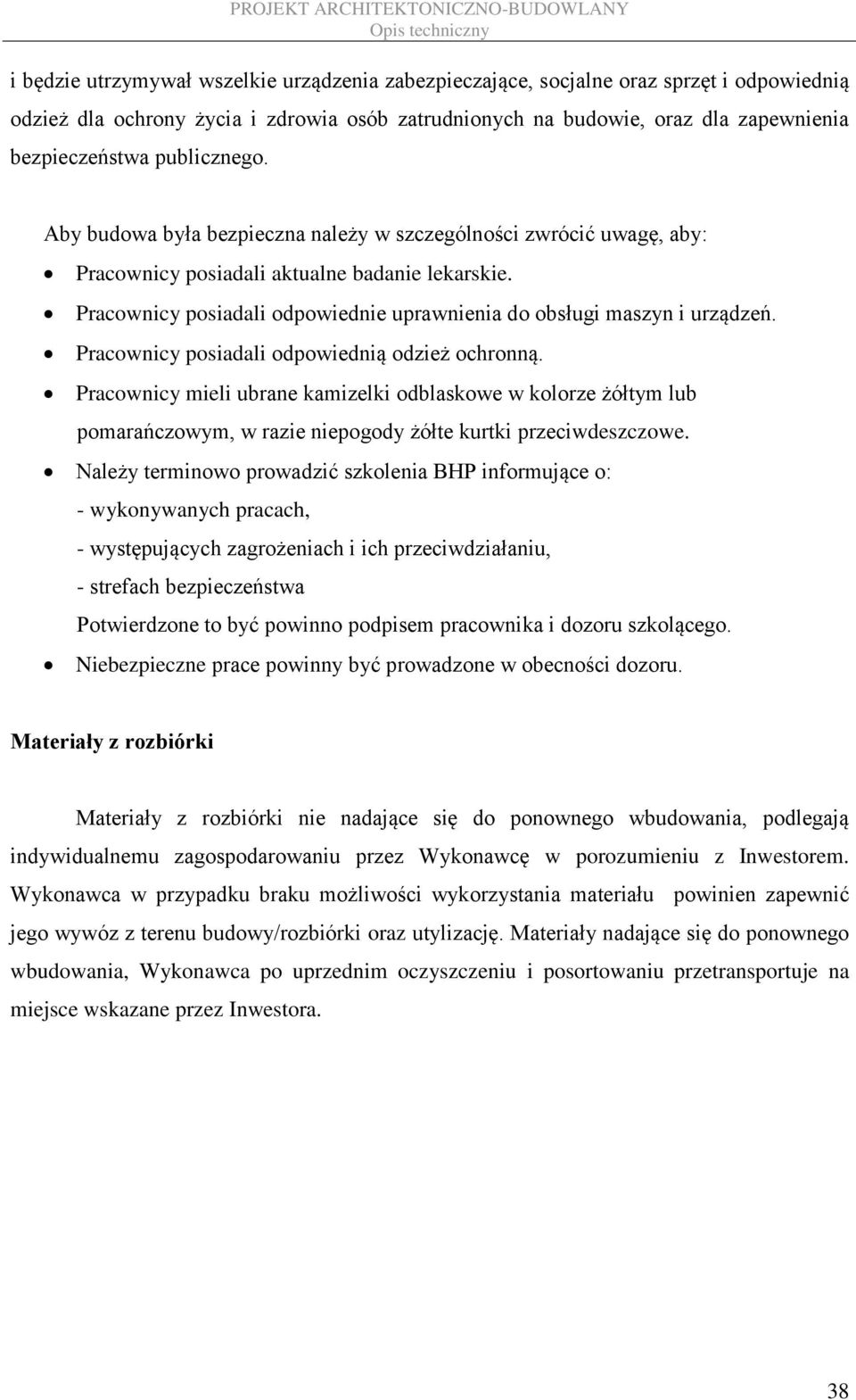 Pracownicy posiadali odpowiednie uprawnienia do obsługi maszyn i urządzeń. Pracownicy posiadali odpowiednią odzież ochronną.