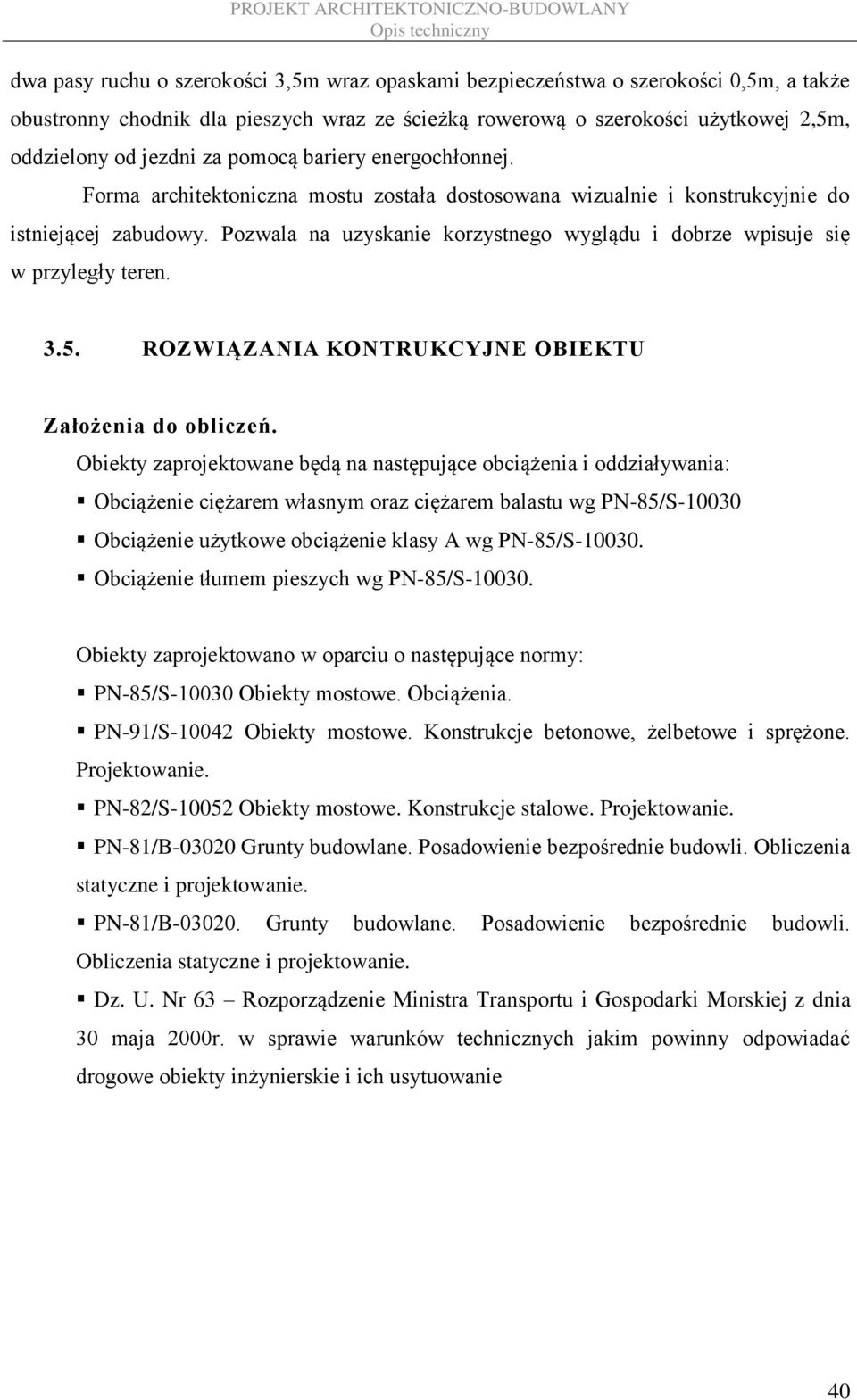 Pozwala na uzyskanie korzystnego wyglądu i dobrze wpisuje się w przyległy teren. 3.5. ROZWIĄZANIA KONTRUKCYJNE OBIEKTU Założenia do obliczeń.