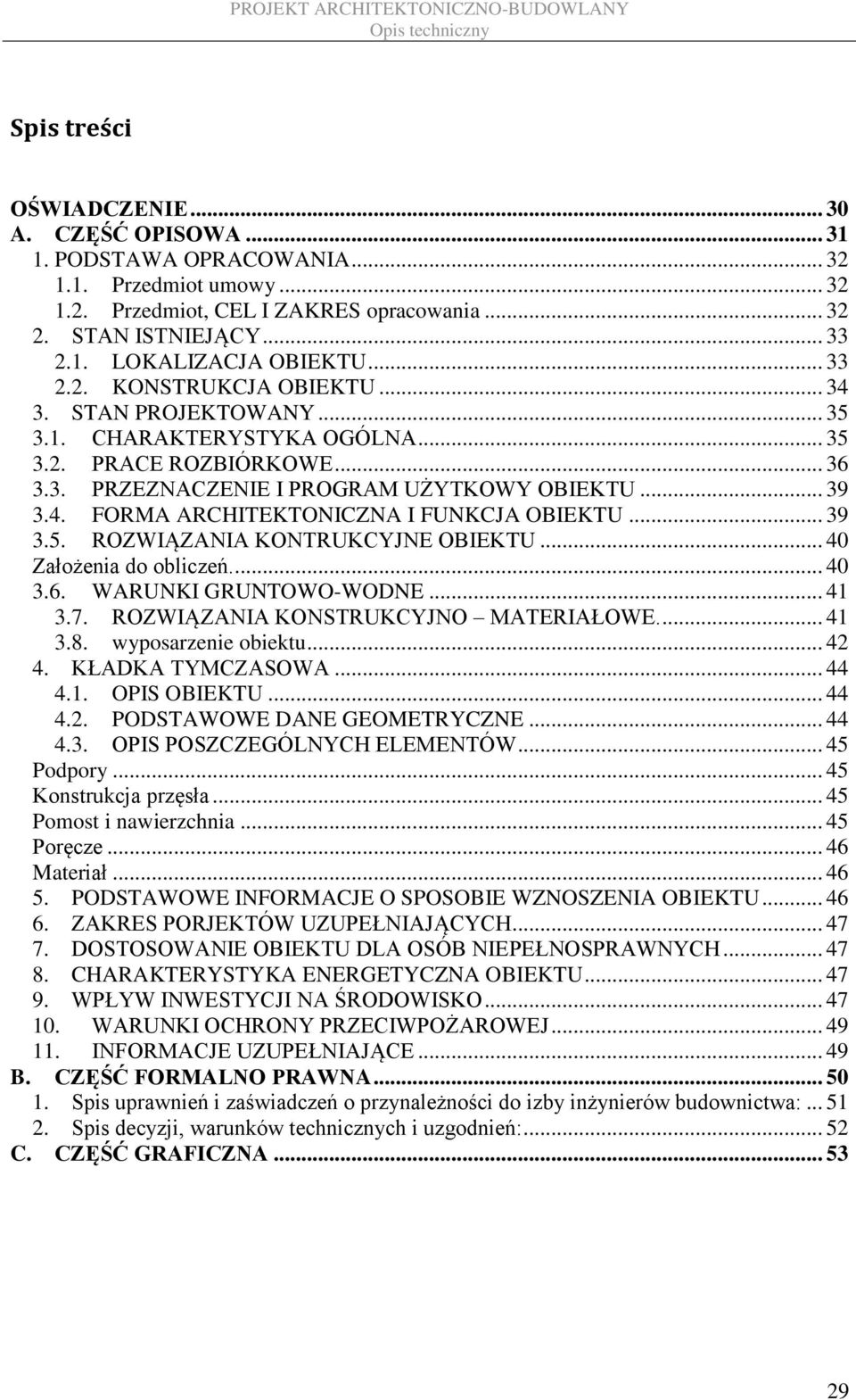 .. 39 3.5. ROZWIĄZANIA KONTRUKCYJNE OBIEKTU... 40 Założenia do obliczeń.... 40 3.6. WARUNKI GRUNTOWO-WODNE... 41 3.7. ROZWIĄZANIA KONSTRUKCYJNO MATERIAŁOWE.... 41 3.8. wyposarzenie obiektu... 42 4.