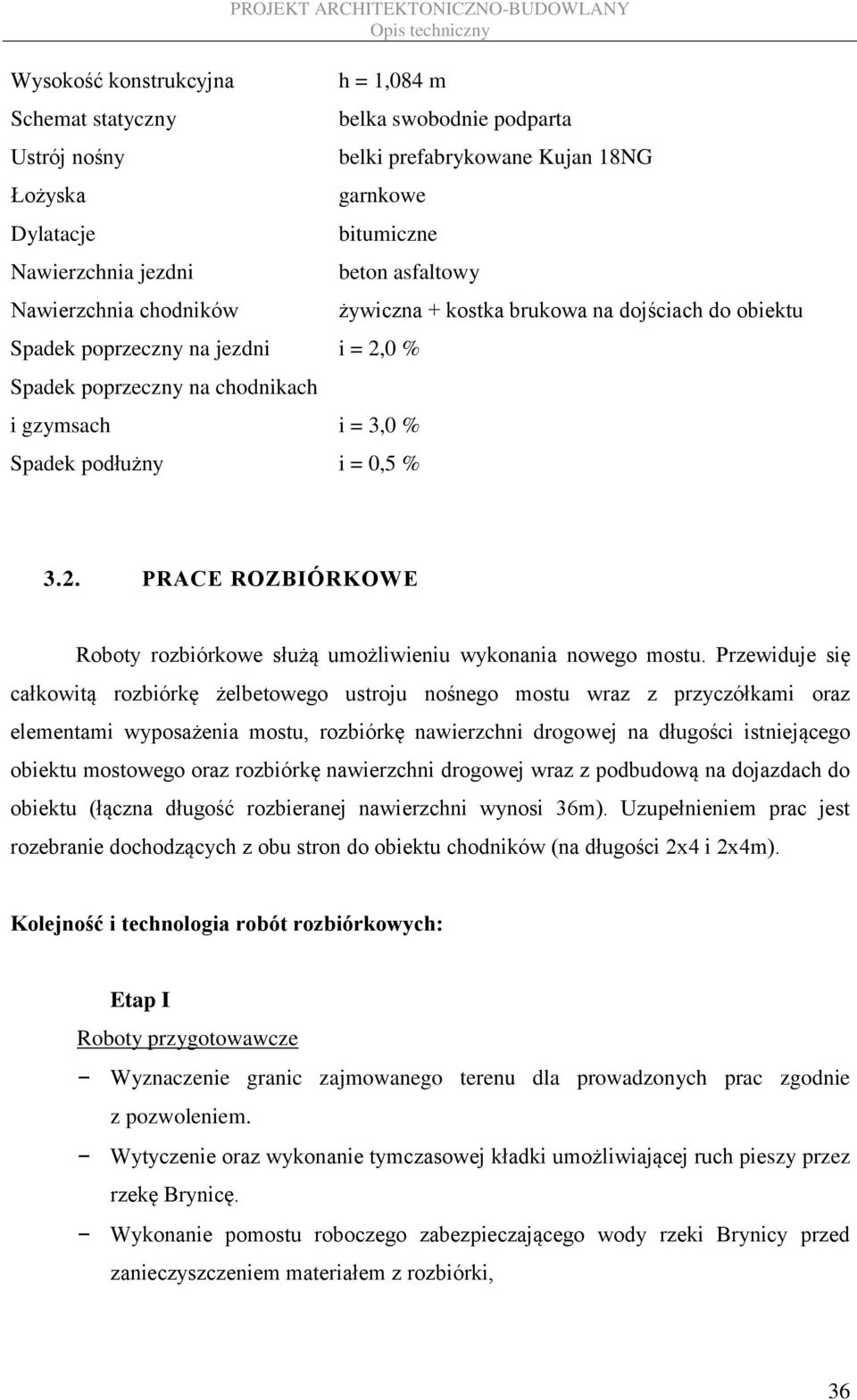 brukowa na dojściach do obiektu 3.2. PRACE ROZBIÓRKOWE Roboty rozbiórkowe służą umożliwieniu wykonania nowego mostu.