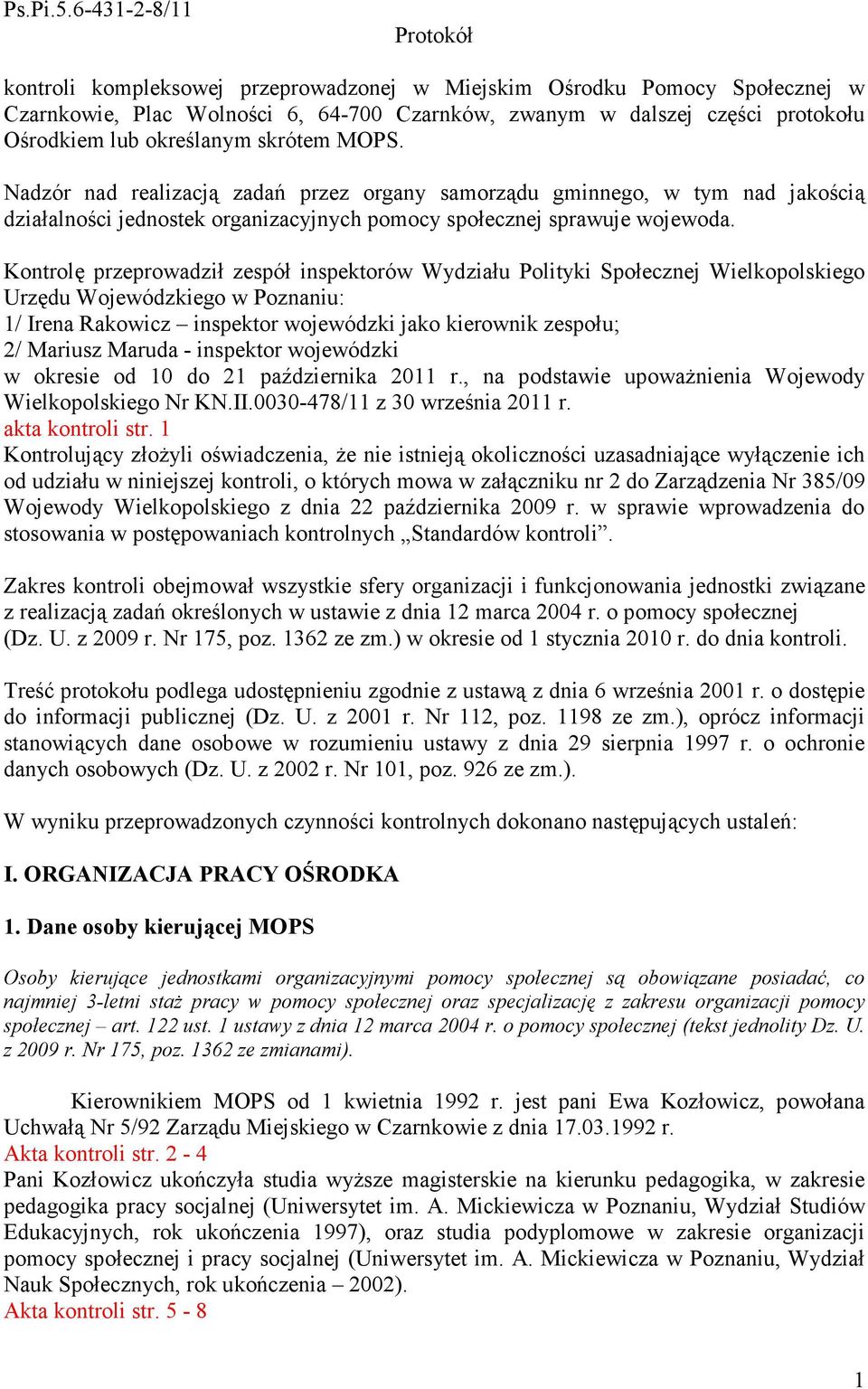 określanym skrótem MOPS. Nadzór nad realizacją zadań przez organy samorządu gminnego, w tym nad jakością działalności jednostek organizacyjnych pomocy społecznej sprawuje wojewoda.