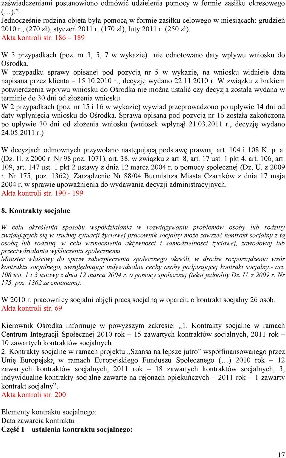 W przypadku sprawy opisanej pod pozycją nr 5 w wykazie, na wniosku widnieje data napisana przez klienta 15.10.2010 r.