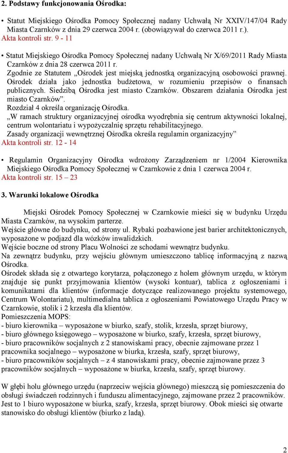 Zgodnie ze Statutem Ośrodek jest miejską jednostką organizacyjną osobowości prawnej. Ośrodek działa jako jednostka budŝetowa, w rozumieniu przepisów o finansach publicznych.