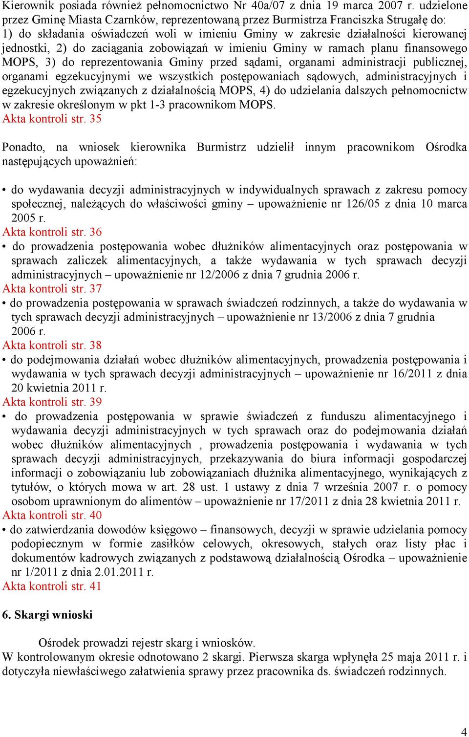 zaciągania zobowiązań w imieniu Gminy w ramach planu finansowego MOPS, 3) do reprezentowania Gminy przed sądami, organami administracji publicznej, organami egzekucyjnymi we wszystkich postępowaniach