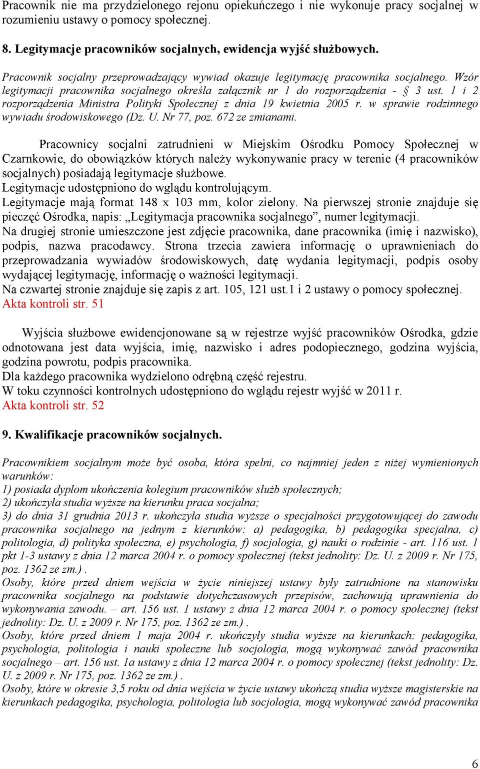 1 i 2 rozporządzenia Ministra Polityki Społecznej z dnia 19 kwietnia 2005 r. w sprawie rodzinnego wywiadu środowiskowego (Dz. U. Nr 77, poz. 672 ze zmianami.