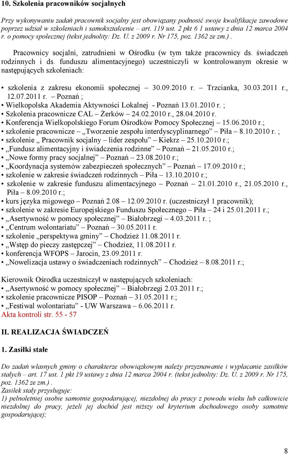 świadczeń rodzinnych i ds. funduszu alimentacyjnego) uczestniczyli w kontrolowanym okresie w następujących szkoleniach: szkolenia z zakresu ekonomii społecznej 30.09.2010 r. Trzcianka, 30.03.2011 r.