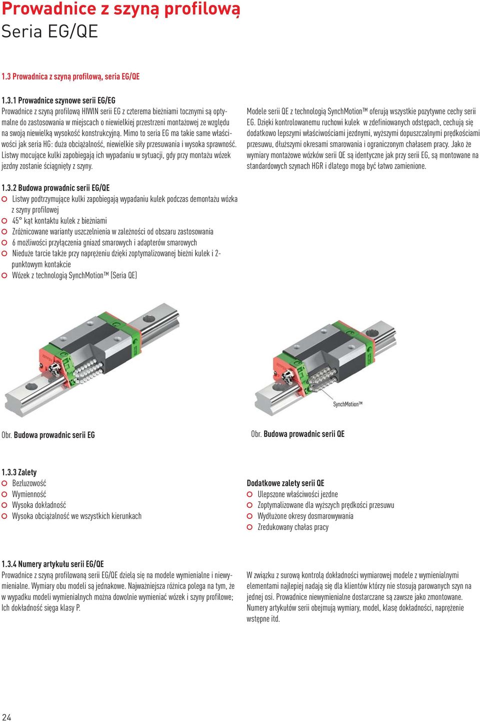 1 Prowadnice szynowe serii EG/EG Prowadnice z szyną profilową HIWIN serii EG z czterema bieżniami tocznymi są optymalne do zastosowania w miejscach o niewielkiej przestrzeni montażowej ze względu na