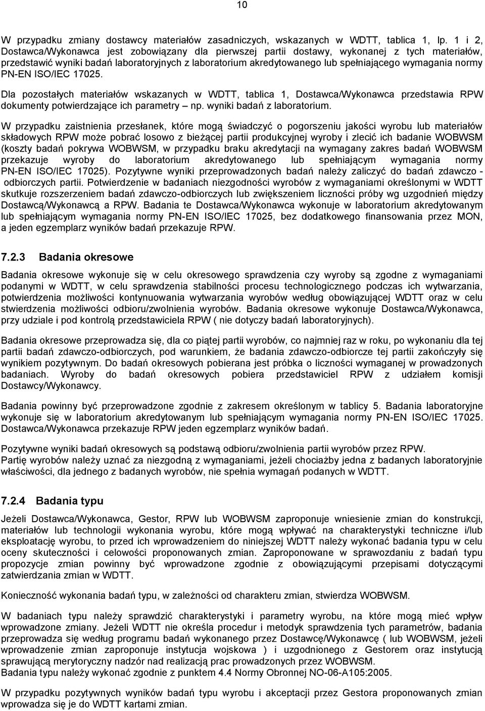 wymagania normy PN-EN ISO/IEC 17025. Dla pozostałych materiałów wskazanych w WDTT, tablica 1, Dostawca/Wykonawca przedstawia RPW dokumenty potwierdzające ich parametry np. wyniki badań z laboratorium.