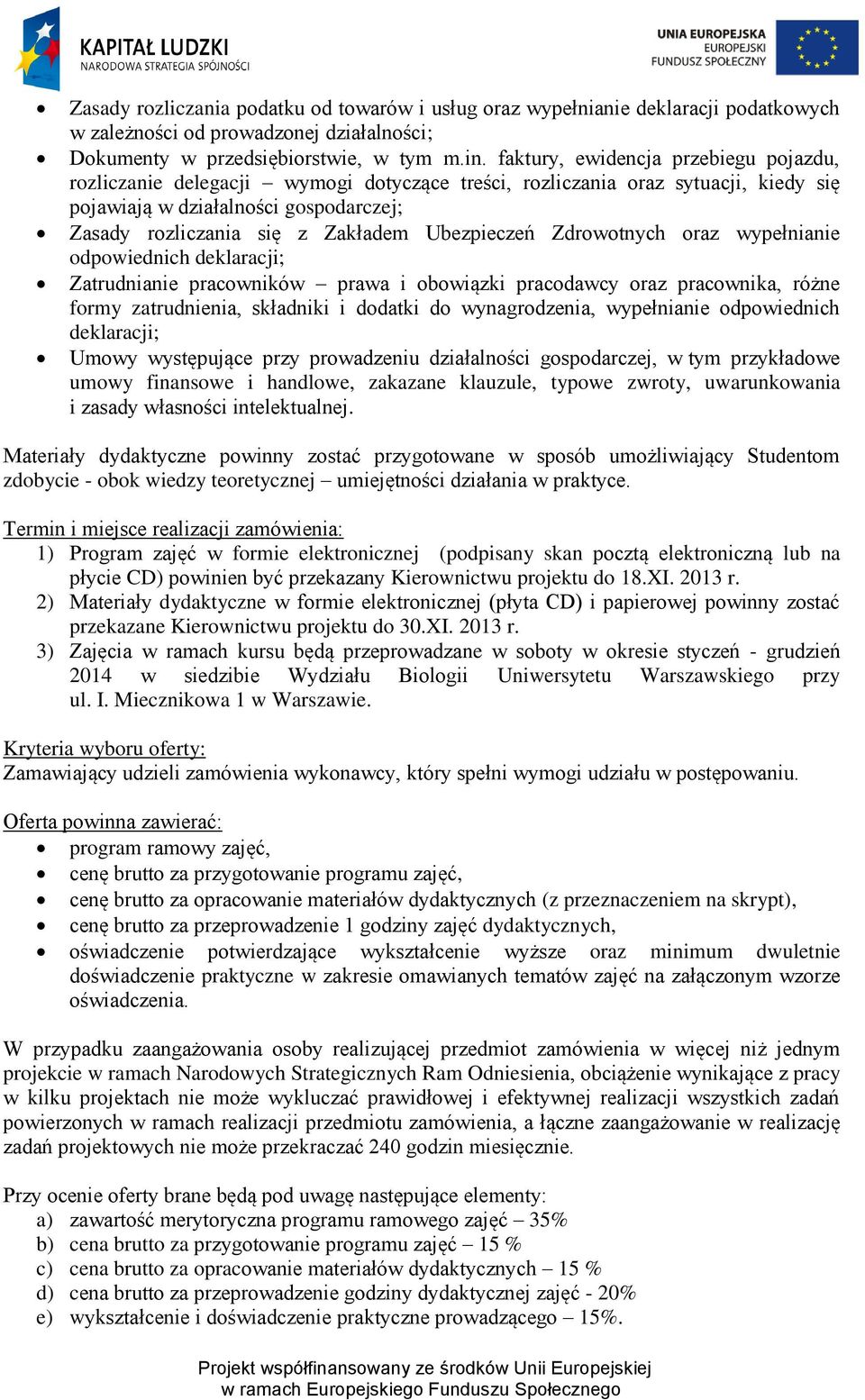 Ubezpieczeń Zdrowotnych oraz wypełnianie odpowiednich deklaracji; Zatrudnianie pracowników prawa i obowiązki pracodawcy oraz pracownika, różne formy zatrudnienia, składniki i dodatki do