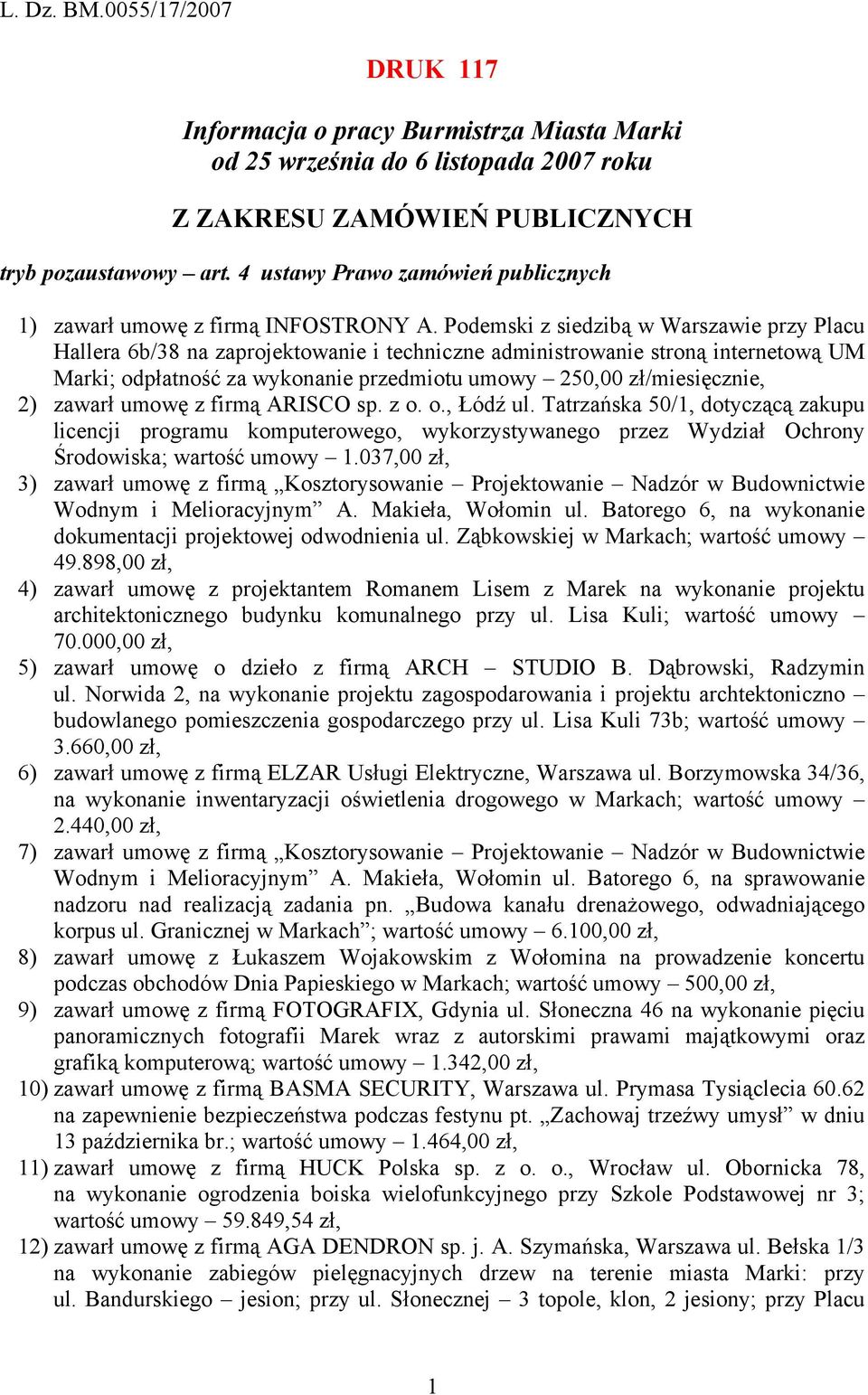 Podemski z siedzibą w Warszawie przy Placu Hallera 6b/38 na zaprojektowanie i techniczne administrowanie stroną internetową UM Marki; odpłatność za wykonanie przedmiotu umowy 250,00 zł/miesięcznie,