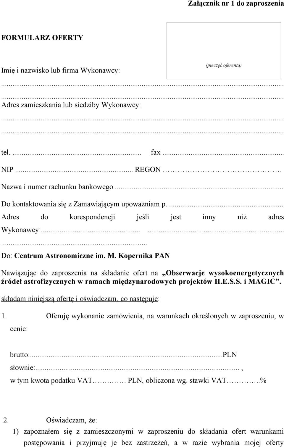 Kopernika PAN Nawiązując do zaproszenia na składanie ofert na Obserwacje wysokoenergetycznych źródeł astrofizycznych w ramach międzynarodowych projektów H.E.S.S. i MAGIC.