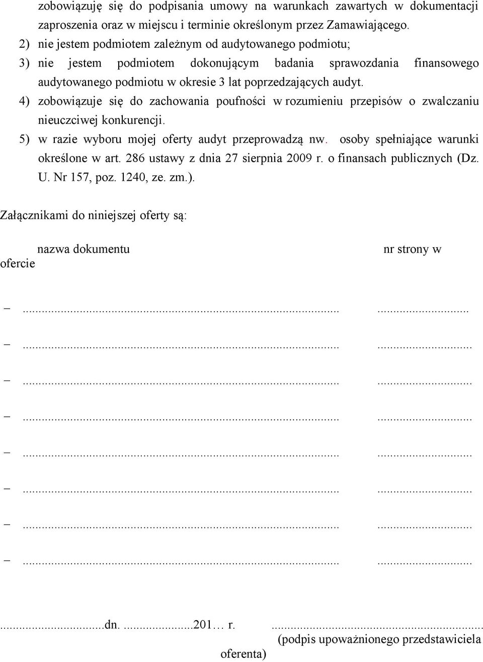 4) zobowiązuje się do zachowania poufności w rozumieniu przepisów o zwalczaniu nieuczciwej konkurencji. 5) w razie wyboru mojej oferty audyt przeprowadzą nw.