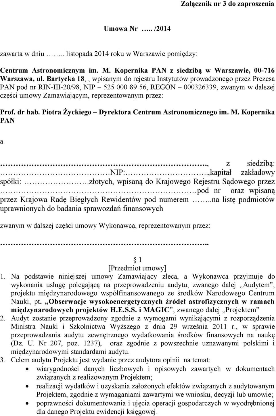 przez: Prof. dr hab. Piotra Życkiego Dyrektora Centrum Astronomicznego im. M. Kopernika PAN a., z siedzibą: NIP:..,kapitał zakładowy spółki:.