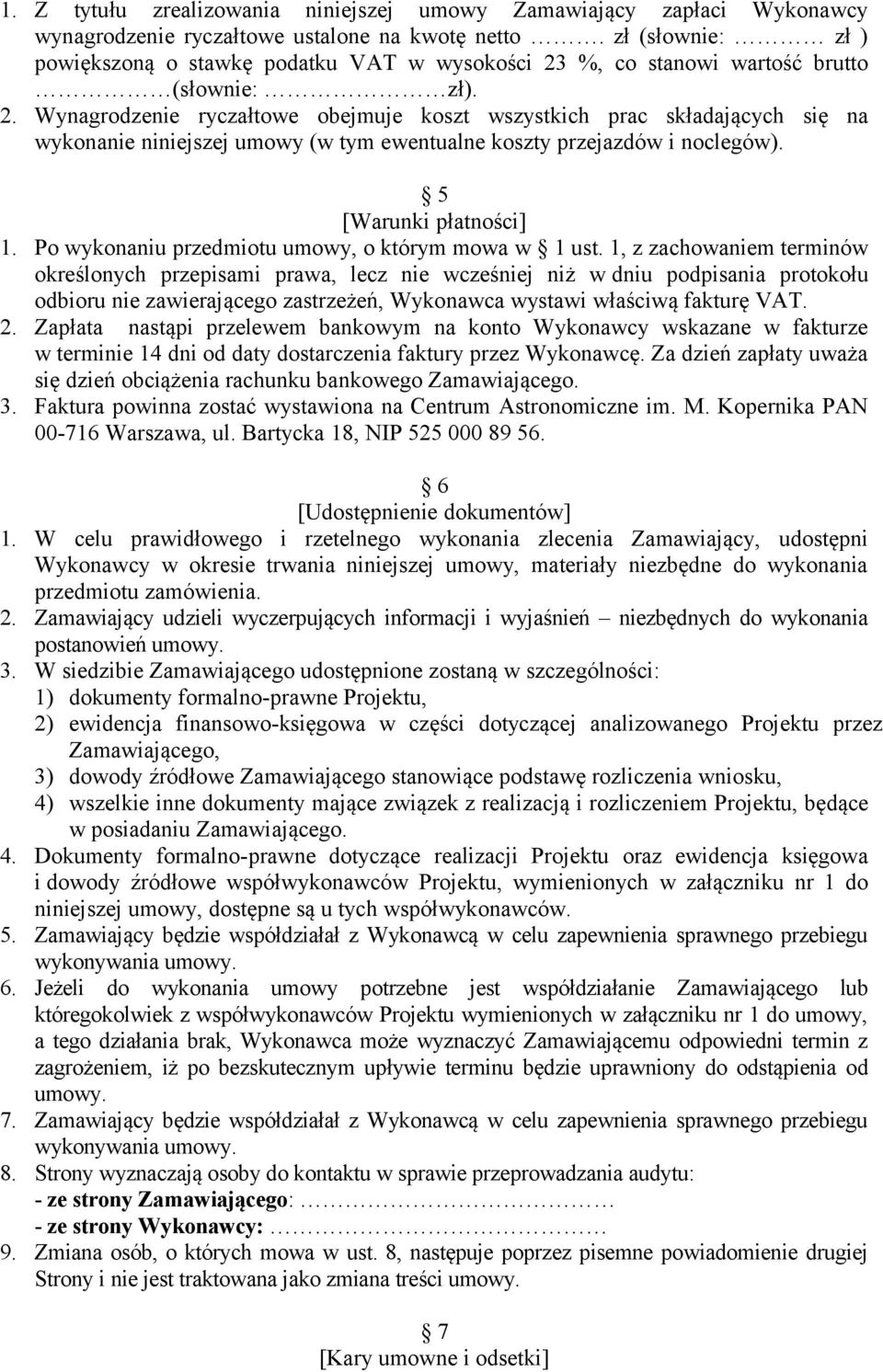 %, co stanowi wartość brutto (słownie: zł). 2. Wynagrodzenie ryczałtowe obejmuje koszt wszystkich prac składających się na wykonanie niniejszej umowy (w tym ewentualne koszty przejazdów i noclegów).