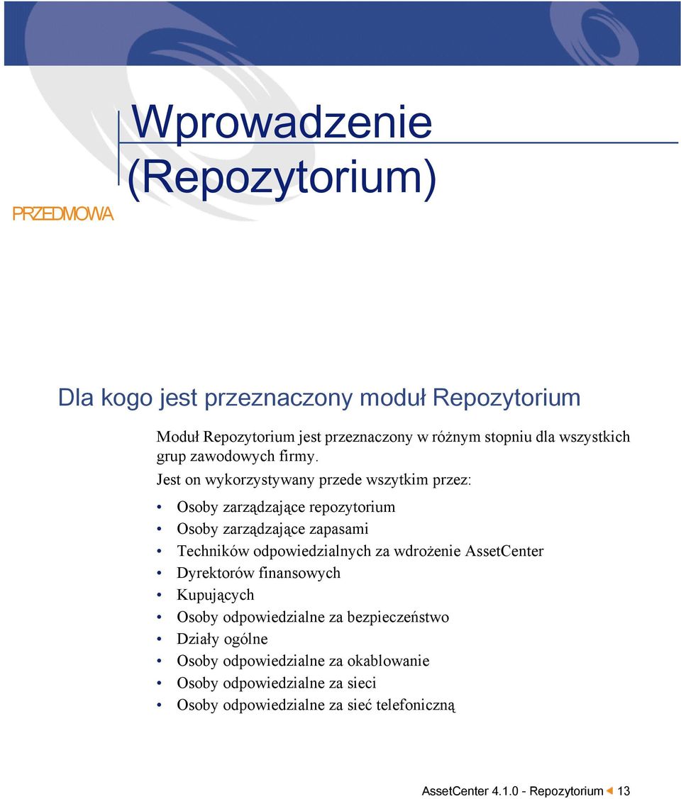 Jest on wykorzystywany przede wszytkim przez: Osoby zarządzające repozytorium Osoby zarządzające zapasami Techników odpowiedzialnych za