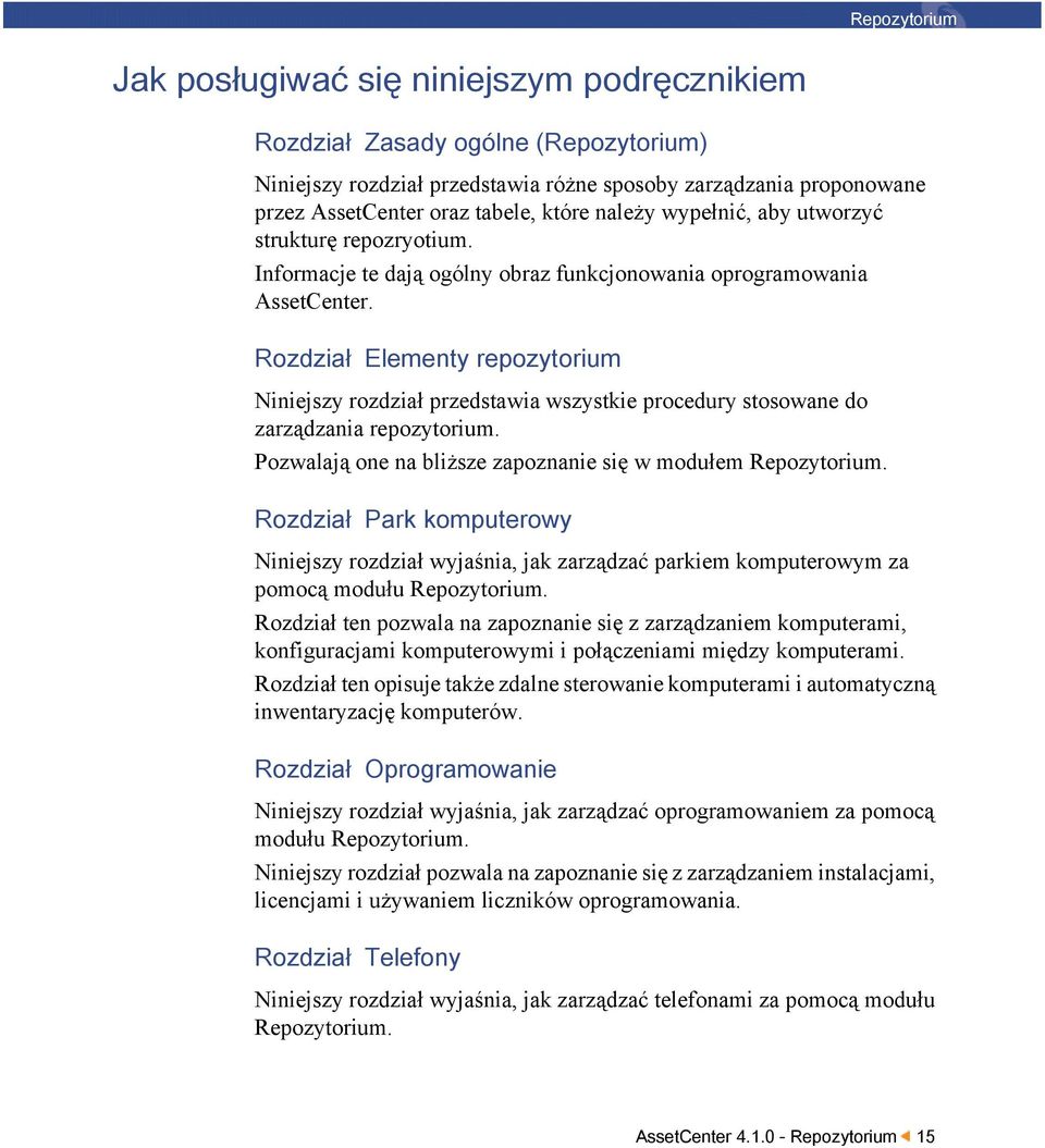 Rozdział Elementy repozytorium Niniejszy rozdział przedstawia wszystkie procedury stosowane do zarządzania repozytorium. Pozwalają one na bliższe zapoznanie się w modułem Repozytorium.