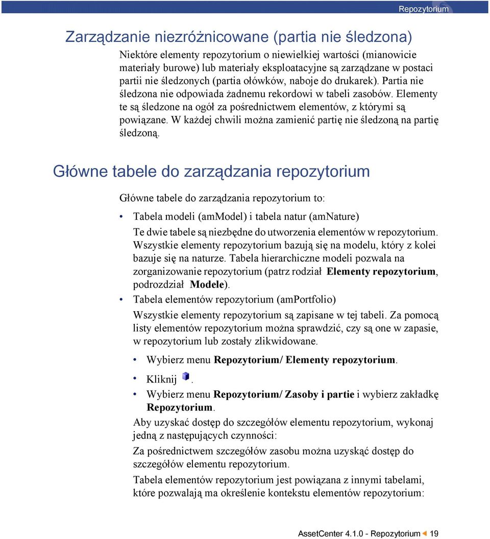 Elementy te są śledzone na ogół za pośrednictwem elementów, z którymi są powiązane. W każdej chwili można zamienić partię nie śledzoną na partię śledzoną.