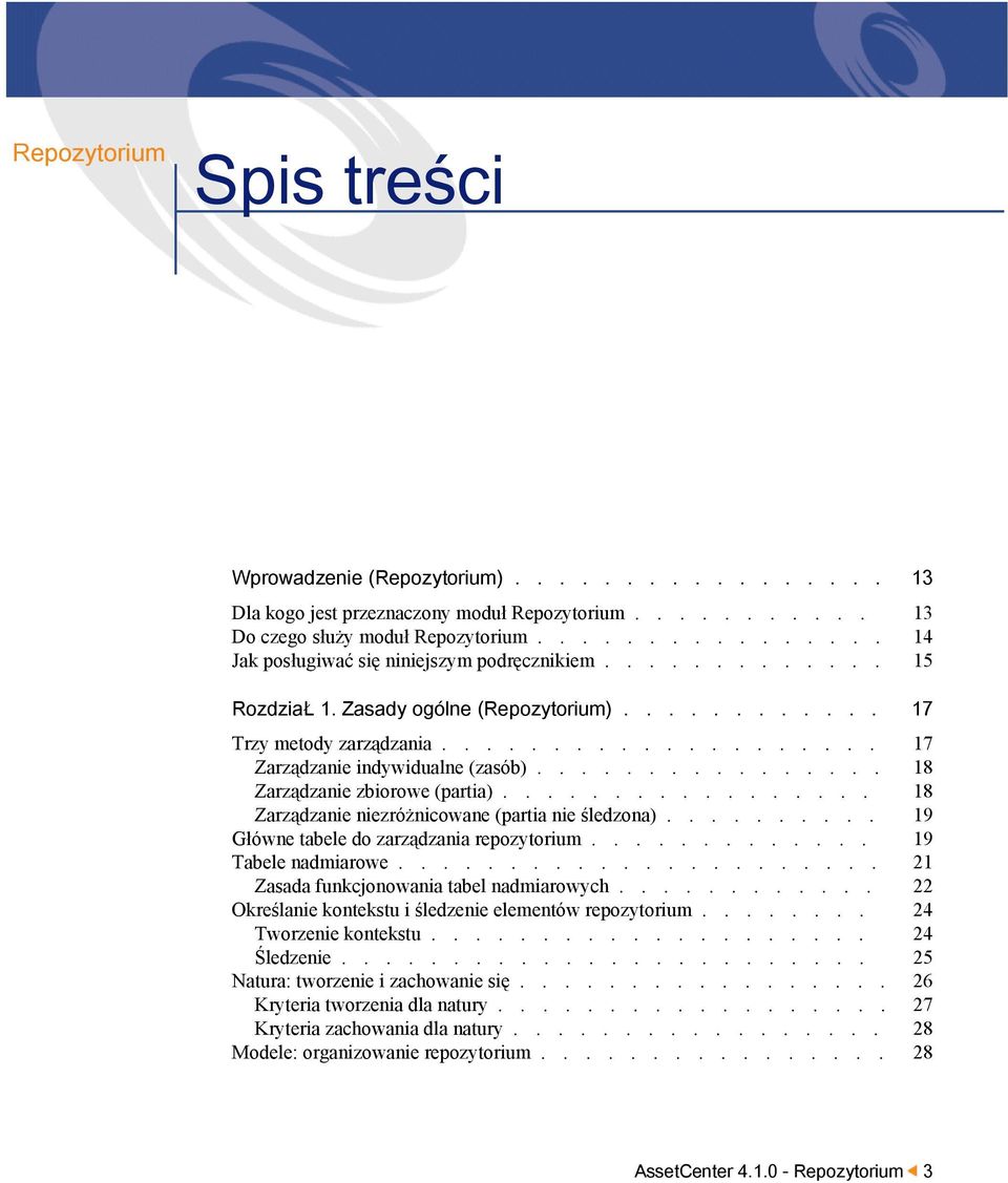 ............... 18 Zarządzanie zbiorowe (partia)................. 18 Zarządzanie niezróżnicowane (partia nie śledzona).......... 19 Główne tabele do zarządzania repozytorium............. 19 Tabele nadmiarowe.