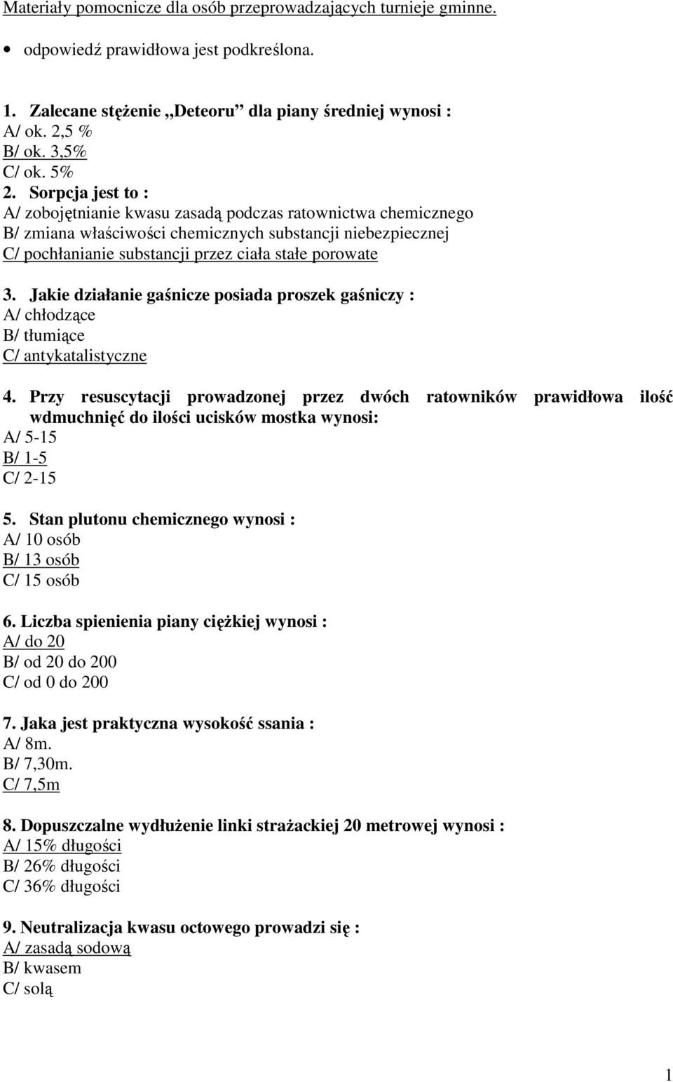 Jakie działanie gaśnicze posiada proszek gaśniczy : A/ chłodzące B/ tłumiące C/ antykatalistyczne 4.