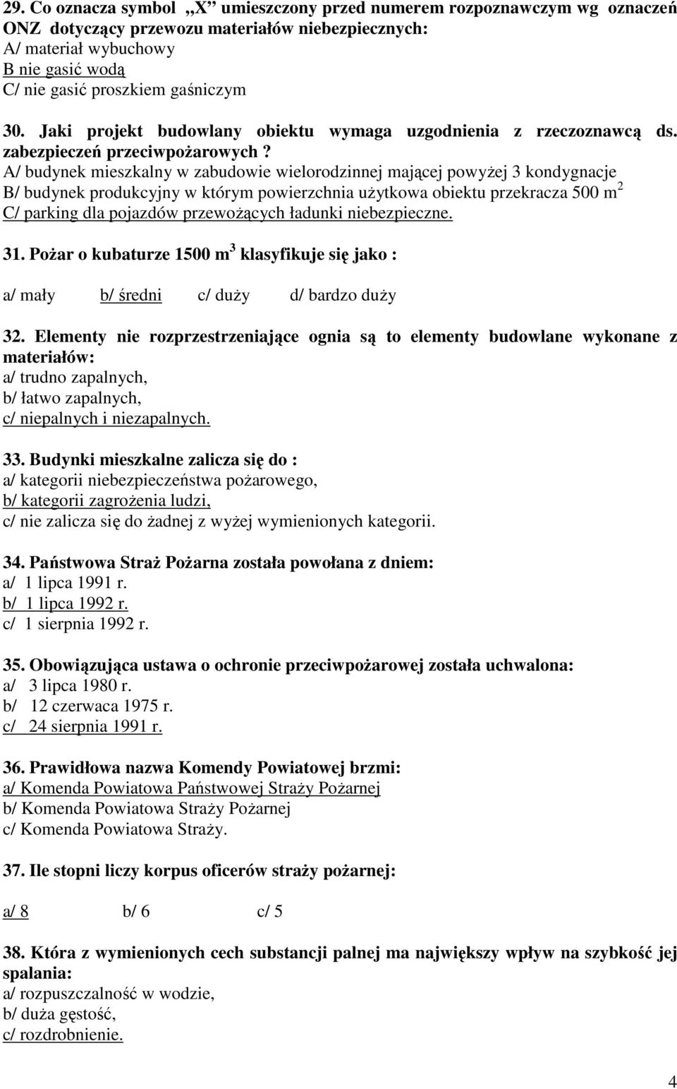 A/ budynek mieszkalny w zabudowie wielorodzinnej mającej powyŝej 3 kondygnacje B/ budynek produkcyjny w którym powierzchnia uŝytkowa obiektu przekracza 500 m 2 C/ parking dla pojazdów przewoŝących