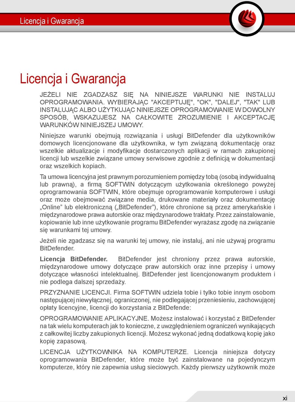 Niniejsze warunki obejmują rozwiązania i usługi BitDefender dla użytkowników domowych licencjonowane dla użytkownika, w tym związaną dokumentację oraz wszelkie aktualizacje i modyfikacje