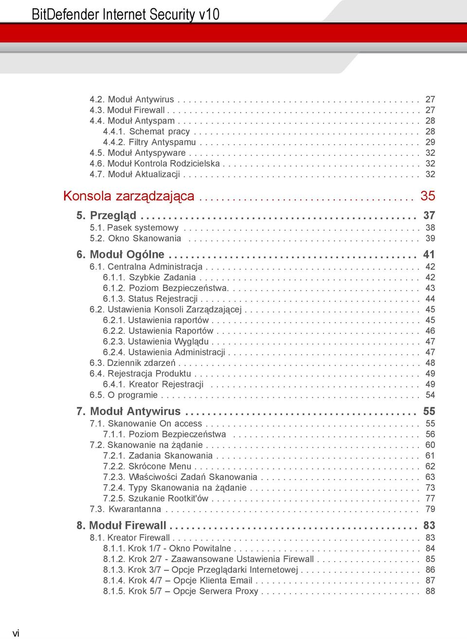 6. Moduł Kontrola Rodzicielska.................................... 32 4.7. Moduł Aktualizacji........................................... 32 Konsola zarządzająca....................................... 35 5.