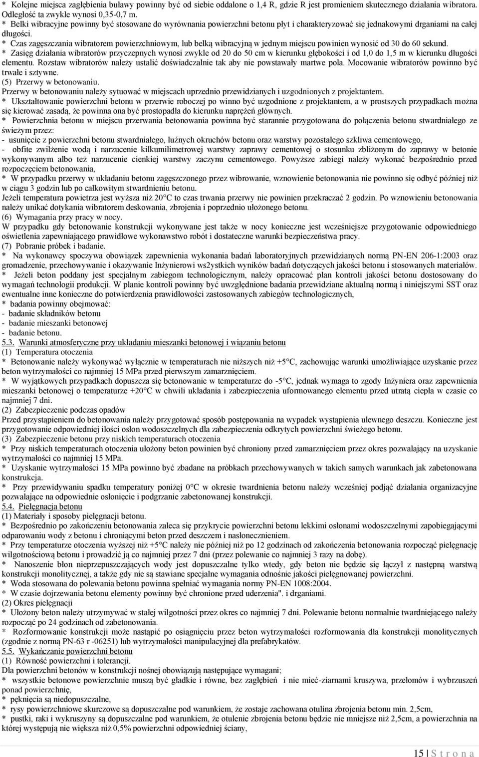 * Czas zagęszczania wibratorem powierzchniowym, lub belką wibracyjną w jednym miejscu powinien wynosić od 30 do 60 sekund.